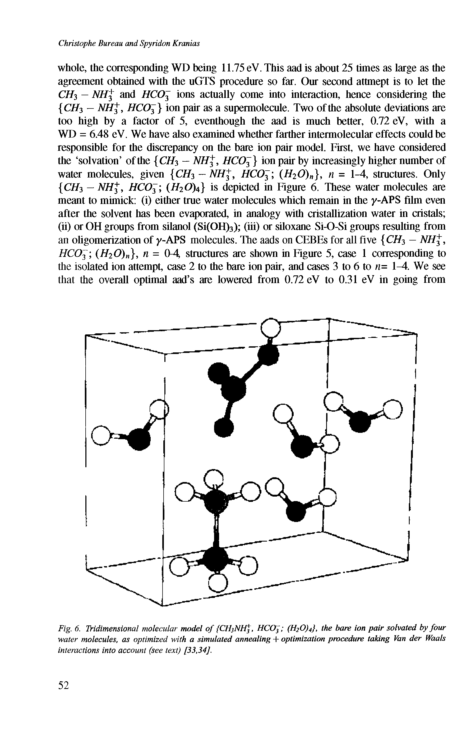 Fig. 6. Tridimensional molecular model of (CHjNHj, HCOJ (H20)4, the bare ion pair solvated by four water molecules, as optimized with a simulated annealing + optimization procedure taking Van der Waals interactions into account (see text) [33,34],...