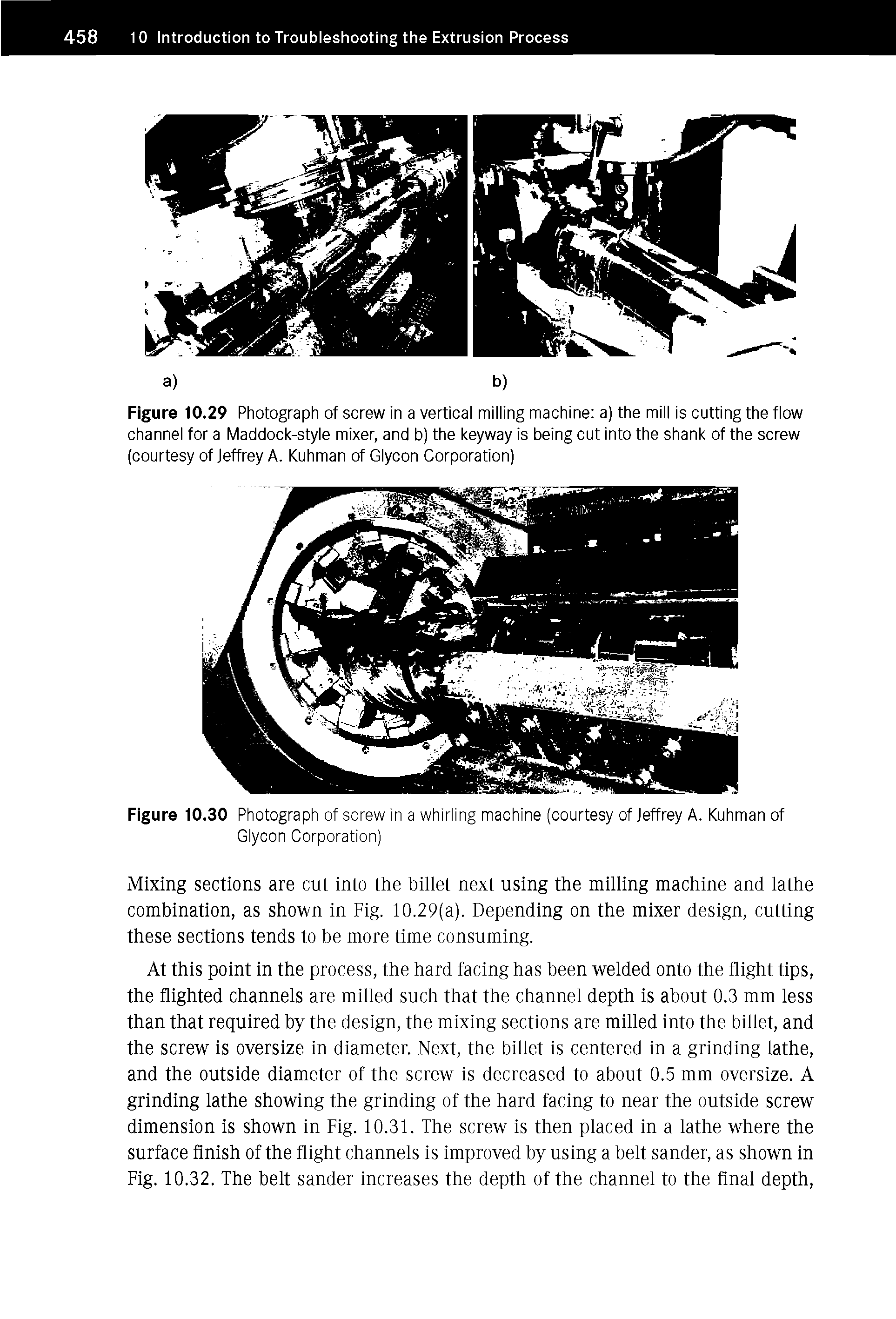 Figure 10.29 Photograph of screw in a vertical milling machine a) the mill is cutting the flow channel for a Maddock-style mixer, and b) the keyway is being cut into the shank of the screw (courtesy of Jeffrey A. Kuhman of Glycon Corporation)...