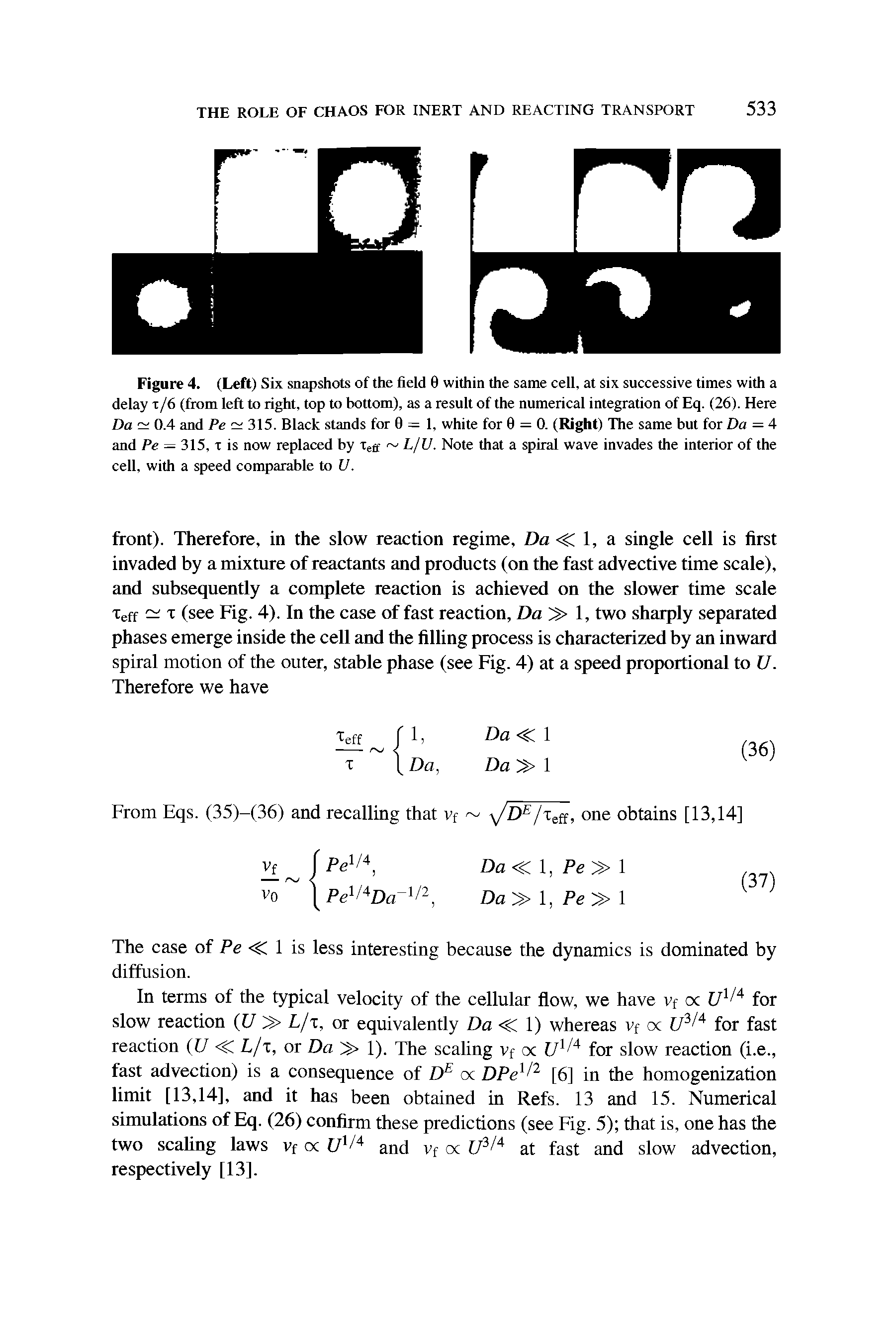 Figure 4. (Left) Six snapshots of the field 0 within the same cell, at six successive times with a delay x/6 (from left to right, top to bottom), as a result of the numerical integration of Eq. (26). Here Da 0.4 and Pe 315. Black stands for 0=1, white for 0 = 0. (Right) The same but for Da =4 and Pe — 315, x is now replaced by x L/U. Note that a spiral wave invades the interior of the cell, with a speed comparable to U.