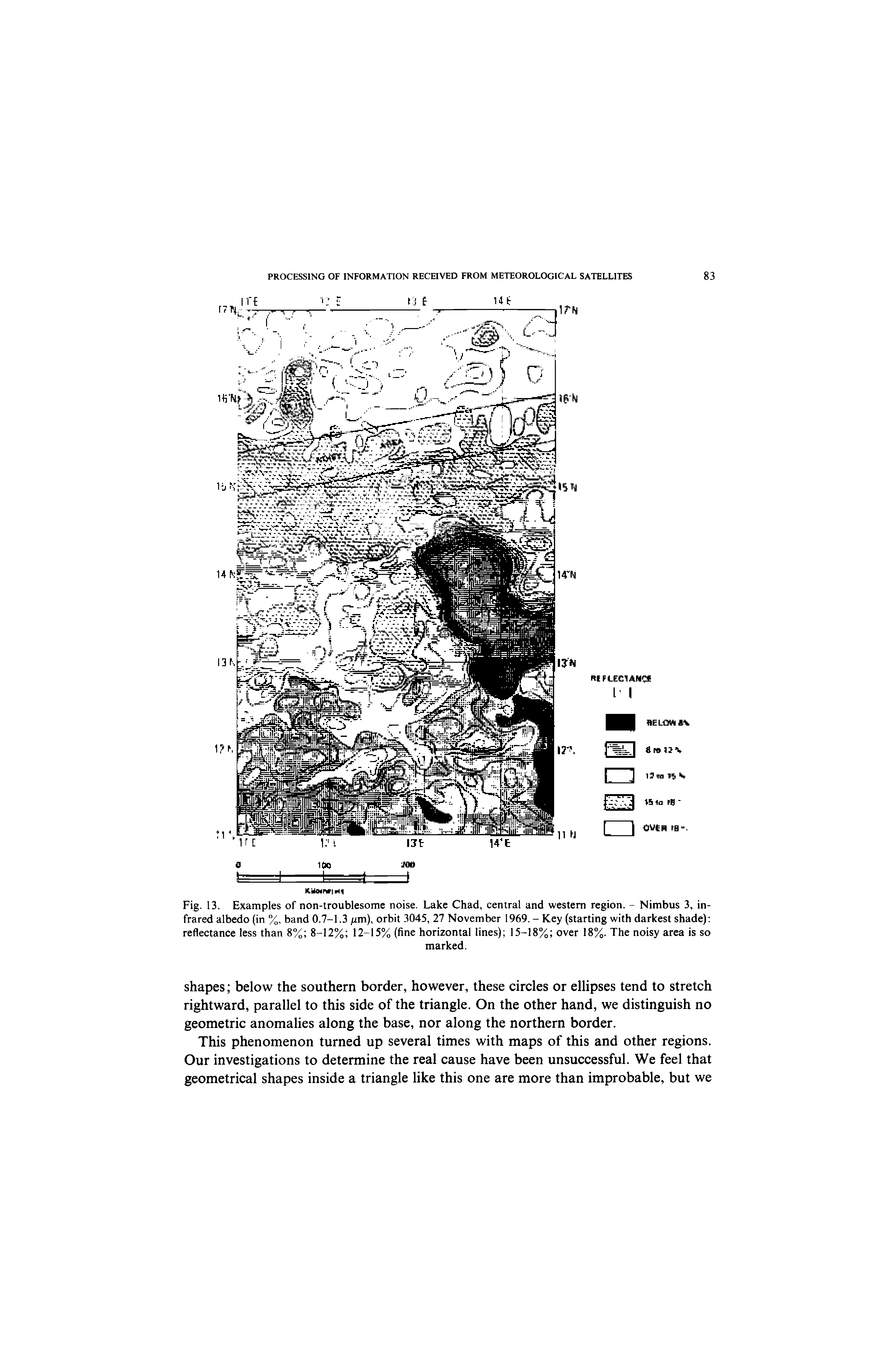 Fig. 13. Examples of non-troublesome noise. Lake Chad, central and western region. - Nimbus 3, infrared albedo (in %, band 0.7-1.3 fim), orbit 3045, 27 November 1969. - Key (starting with darkest shade) reflectance less than 8% 8-12% 12-15% (fine horizontal lines) 15-18% over 18%. The noisy area is so...