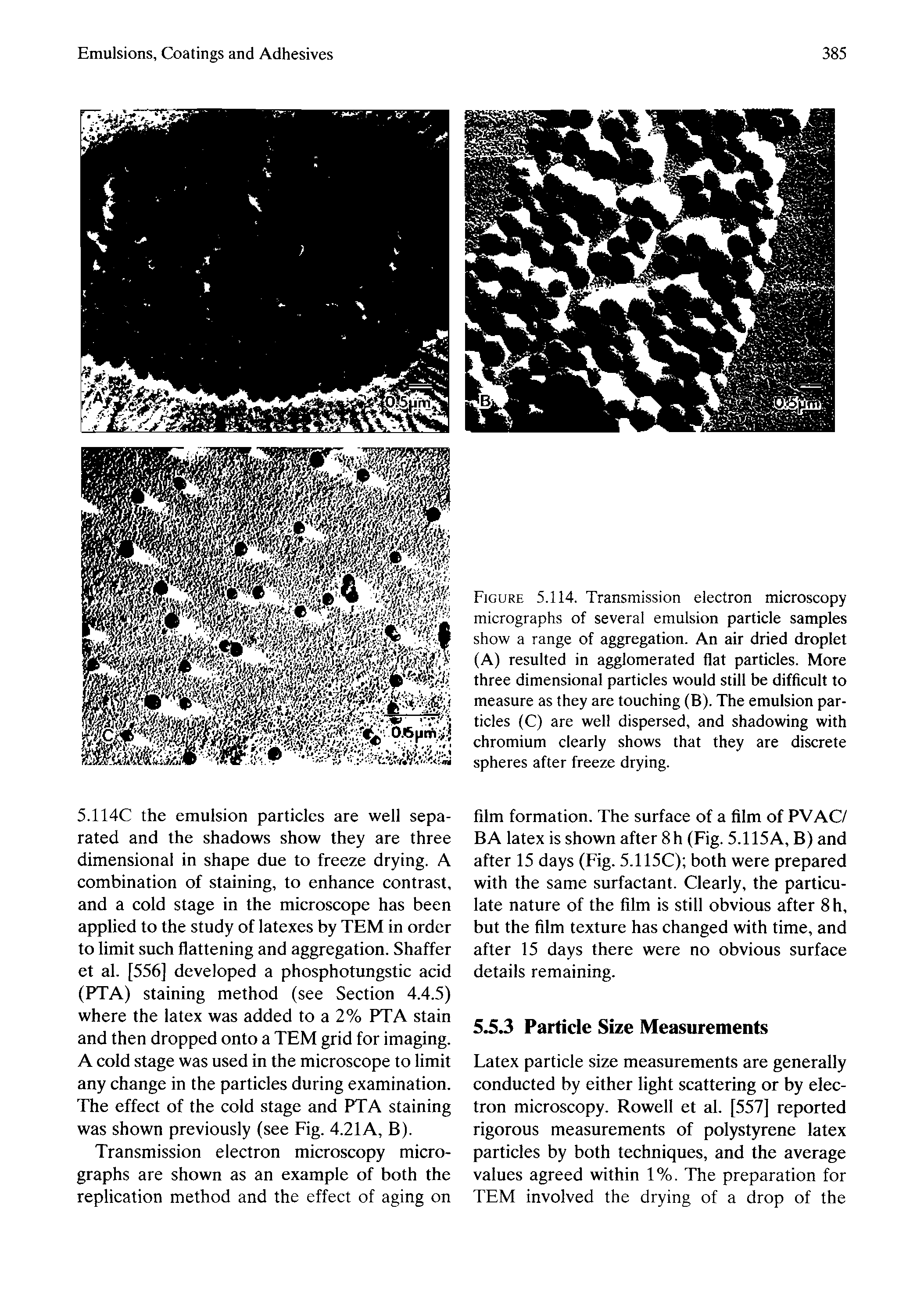 Figure 5.114. Transmission electron microscopy micrographs of several emulsion particle samples show a range of aggregation. An air dried droplet (A) resulted in agglomerated flat particles. More three dimensional particles would still be difficult to measure as they are touching (B). The emulsion particles (C) are well dispersed, and shadowing with chromium clearly shows that they are discrete spheres after freeze drying.