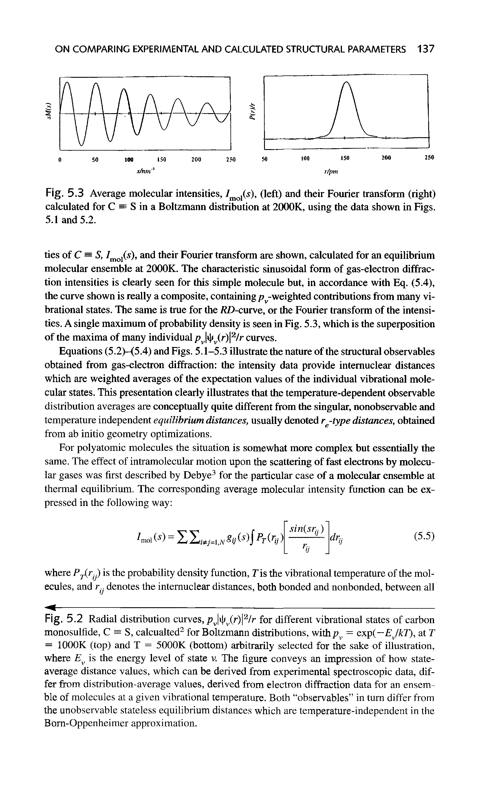 Fig. 5.2 Radial distribution curves, Pv <v(r) 2/r for different vibrational states of carbon monosulfide, C = S, calcualted2 for Boltzmann distributions, with pv = exp(—EJkT), at T = 1000K (top) and T = 5000K (bottom) arbitrarily selected for the sake of illustration, where Ev is the energy level of state v. The figure conveys an impression of how state-average distance values, which can be derived from experimental spectroscopic data, differ from distribution-average values, derived from electron diffraction data for an ensemble of molecules at a given vibrational temperature. Both observables in turn differ from the unobservable stateless equilibrium distances which are temperature-independent in the Born-Oppenheimer approximation.