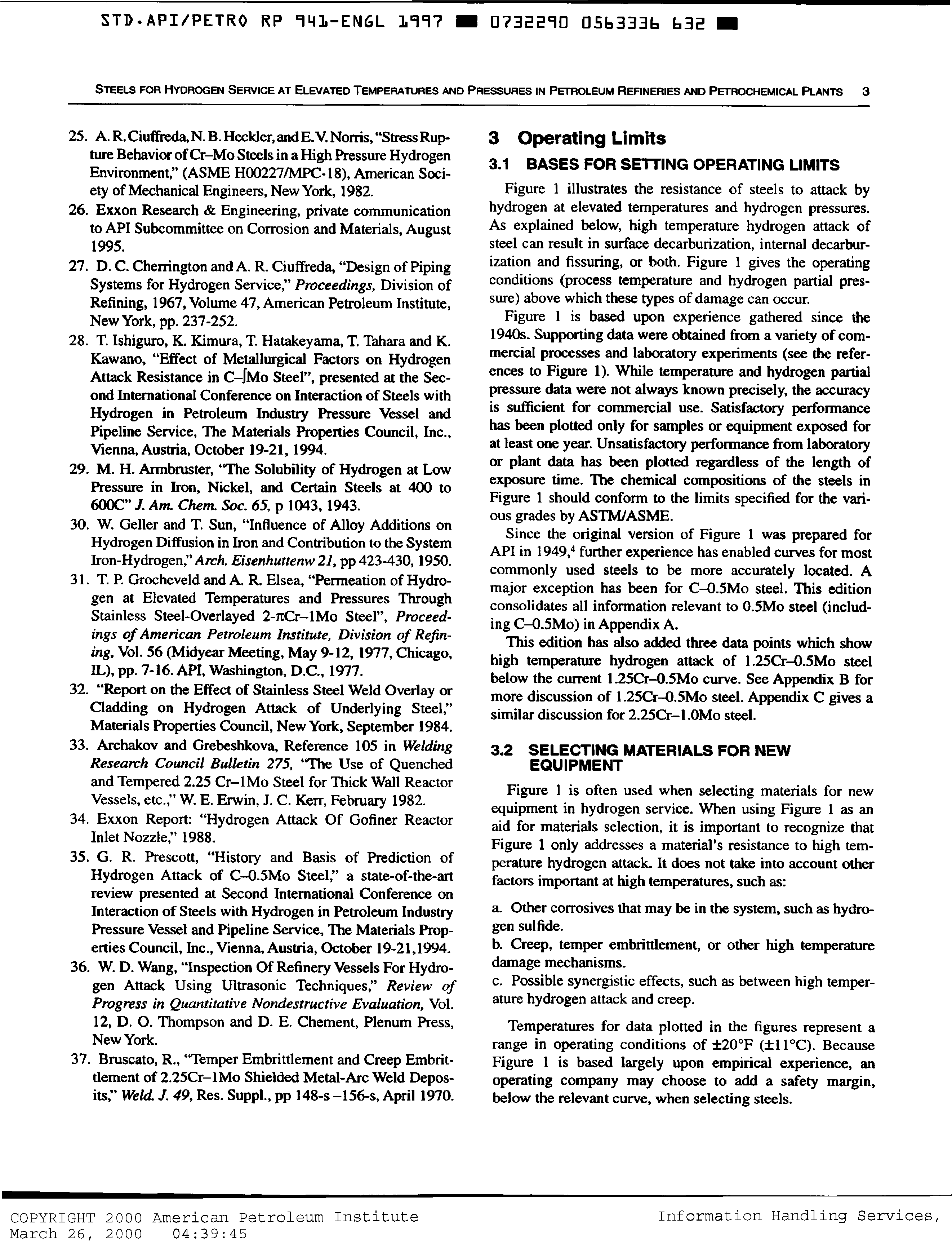 Figure 1 is based upon experience gathered since the 1940s. Supporting data were obtained from a variety of commercial processes and laboratory experiments (see the references to Figure 1). While temperature and hydrogen partial pressure data were not always known precisely, the accuracy is sufficient for commercial use. Satisfactory performance has been plotted only for samples or equipment exposed for at least one year. Unsatisfactory performance ftom laboratory or plant data has been plotted regardless of the length of exposure time. The chemical compositions of the steels in Figure 1 should conform to the limits specified for the various grades by ASTM/ASME.