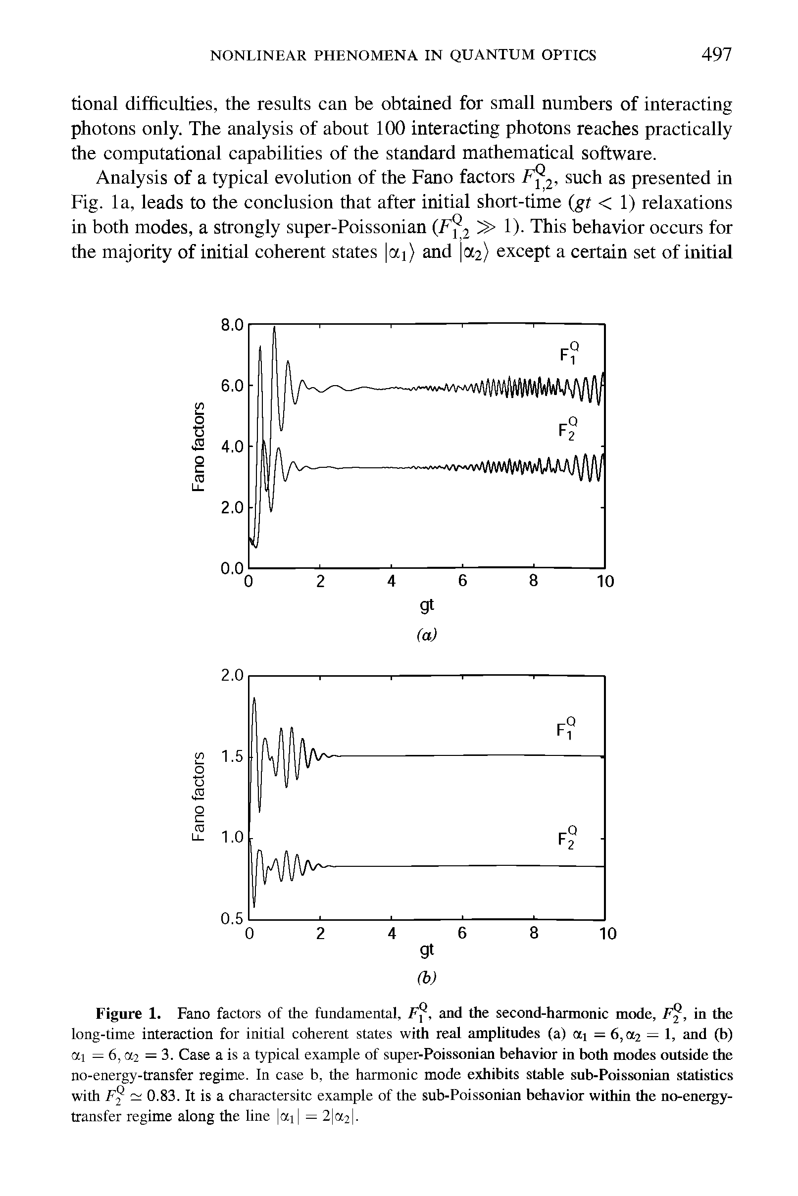 Figure 1. Fano factors of the fundamental, Ff, and the second-harmonic mode, / V. in the long-time interaction for initial coherent states with real amplitudes (a) ai = 6,0C2 — 1, and (b) ai — 6,0C2 = 3. Case a is a typical example of super-Poissonian behavior in both modes outside the no-energy-transfer regime. In case b, the harmonic mode exhibits stable sub-Poissonian statistics with F — 0.83. It is a charactersitc example of the sub-Poissonian behavior within the no-energy-transfer regime along the line ai = 2 ct21-...