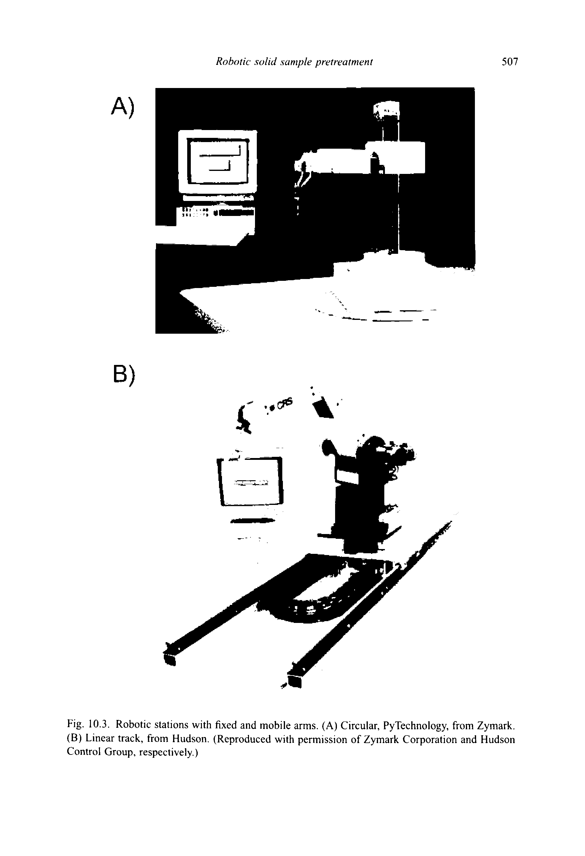 Fig. 10.3. Robotic stations with fixed and mobile arms. (A) Circular, PyTechnology, from Zymark. (B) Linear track, from Hudson. (Reproduced with permission of Zymark Corporation and Hudson Control Group, respectively.)...
