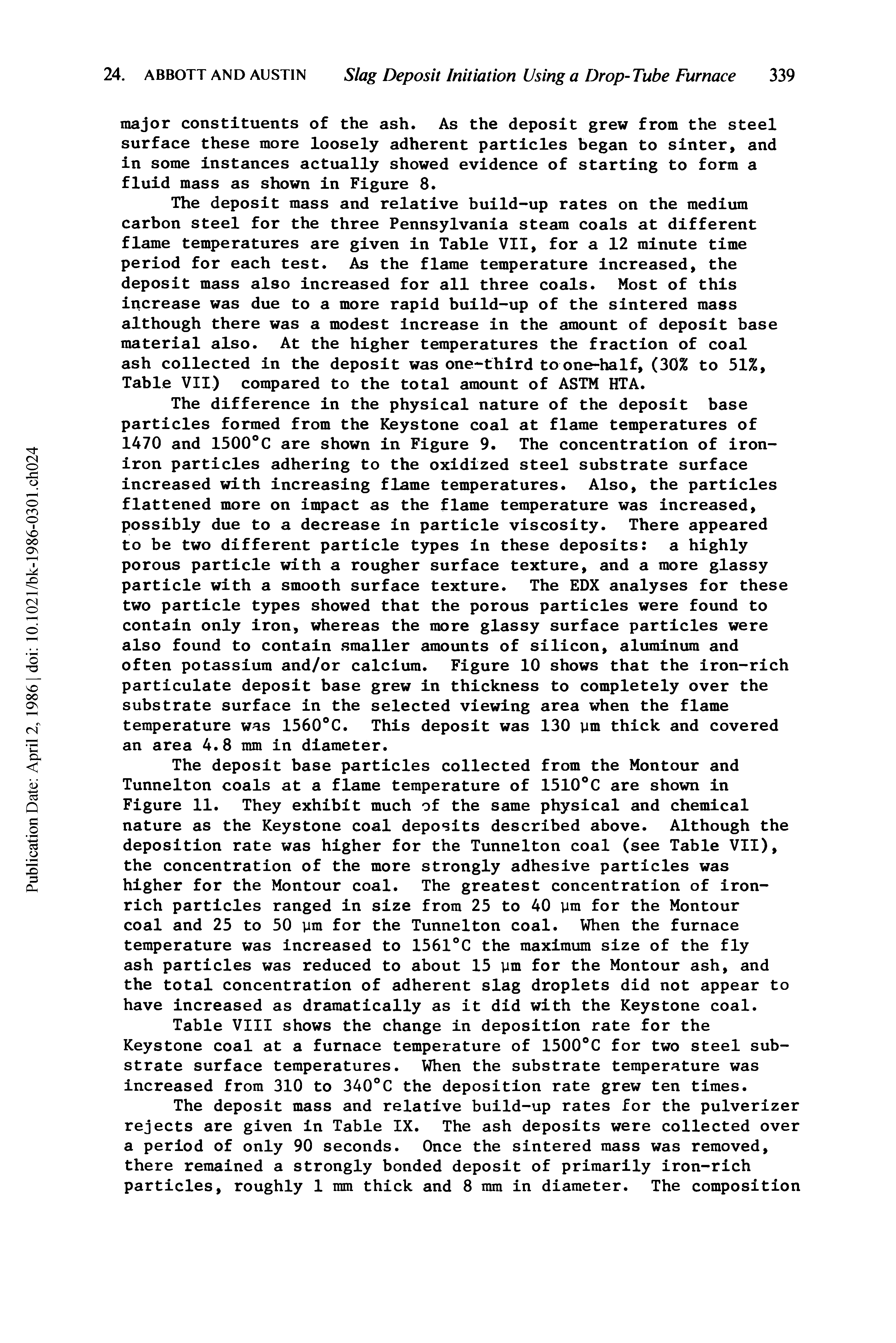 Table VIII shows the change in deposition rate for the Keystone coal at a furnace temperature of 1500°C for two steel substrate surface temperatures. When the substrate temperature was increased from 310 to 340°C the deposition rate grew ten times.