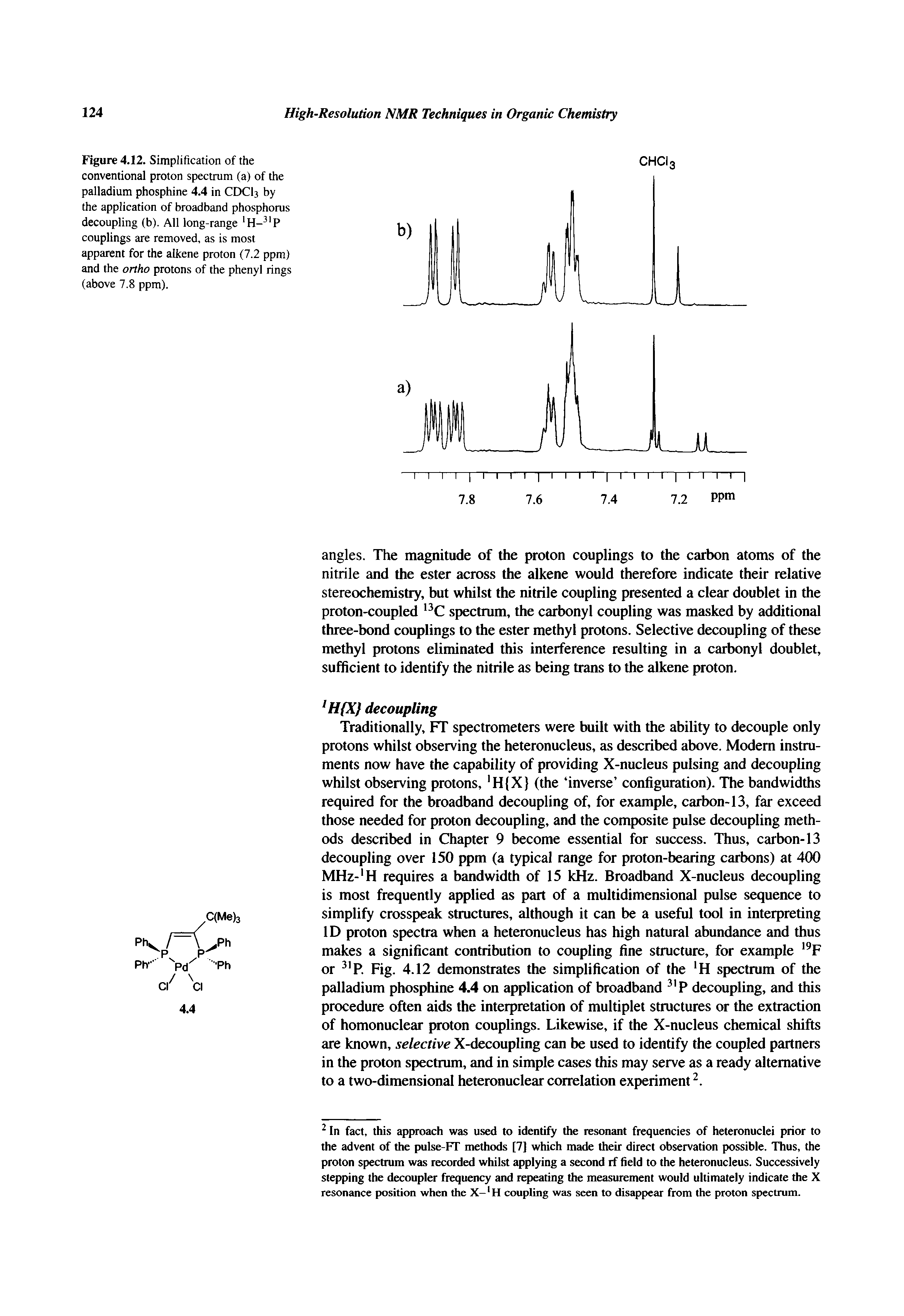 Figure 4.12. Simplification of the conventional proton spectrum (a) of the palladium phosphine 4.4 in CDCI3 by the application of broadband phosphorus decoupling (b). All long-range couplings are removed, as is most apparent for the alkene proton (7.2 ppm) and the ortho protons of the phenyl rings (above 7.8 ppm).