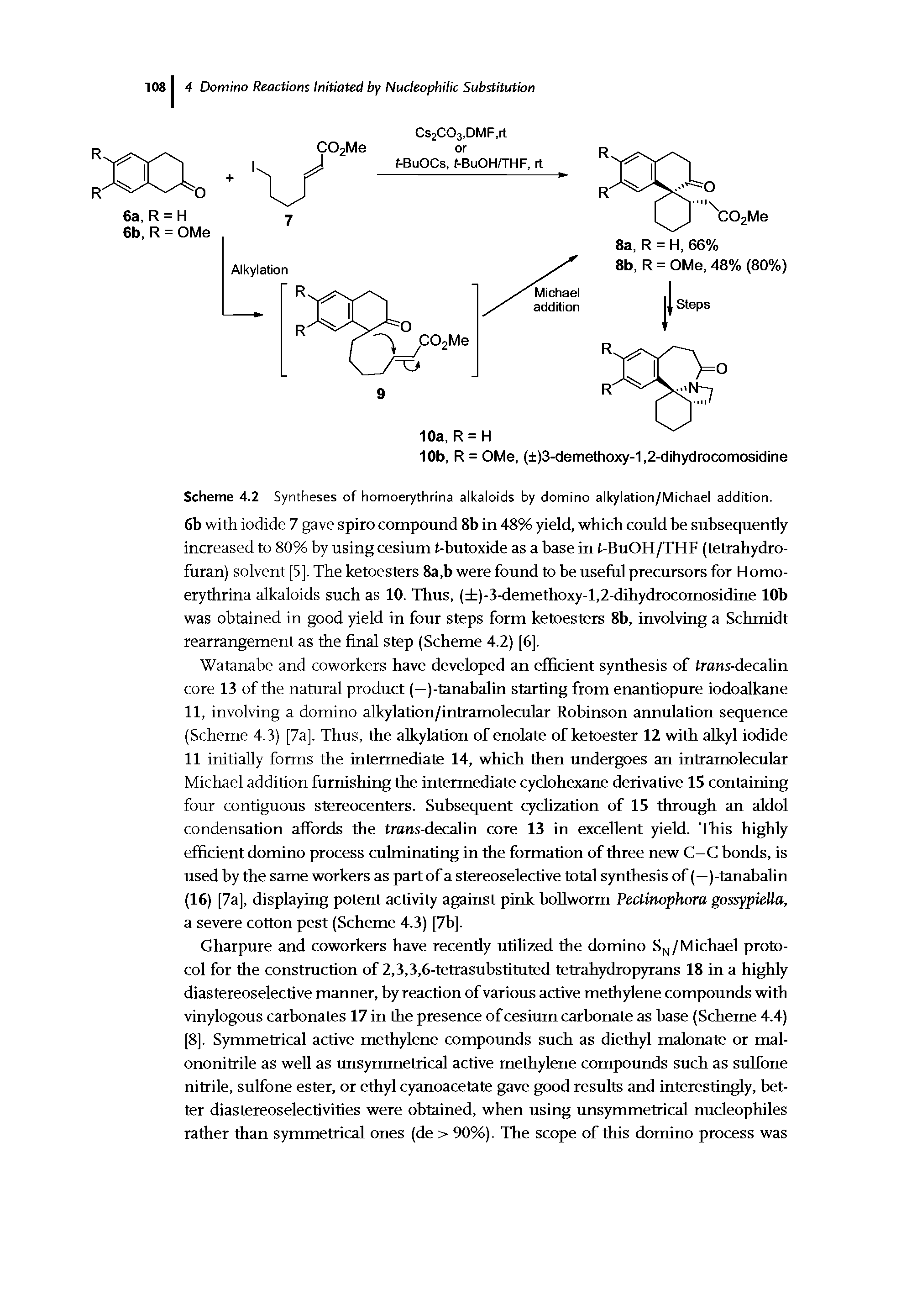 Scheme 4.2 Syntheses of homoerythrina alkaloids by domino alkylation/Michael addition. 6b with iodide 7 gave spiro compound 8b in 48% yield, which could be subsequently increased to 80% by using cesium t-butoxide as a base in t-BuOH/THF (tetrahydro-furan) solvent [5]. The ketoesters 8a,b were found to be useful precursors for Homoerythrina alkaloids such as 10. Thus, ( )-3-demethoxy-l,2-dihydrocomosidine 10b was obtained in good yield in four steps form ketoesters 8b, involving a Schmidt rearrangement as the final step (Scheme 4.2) [6].