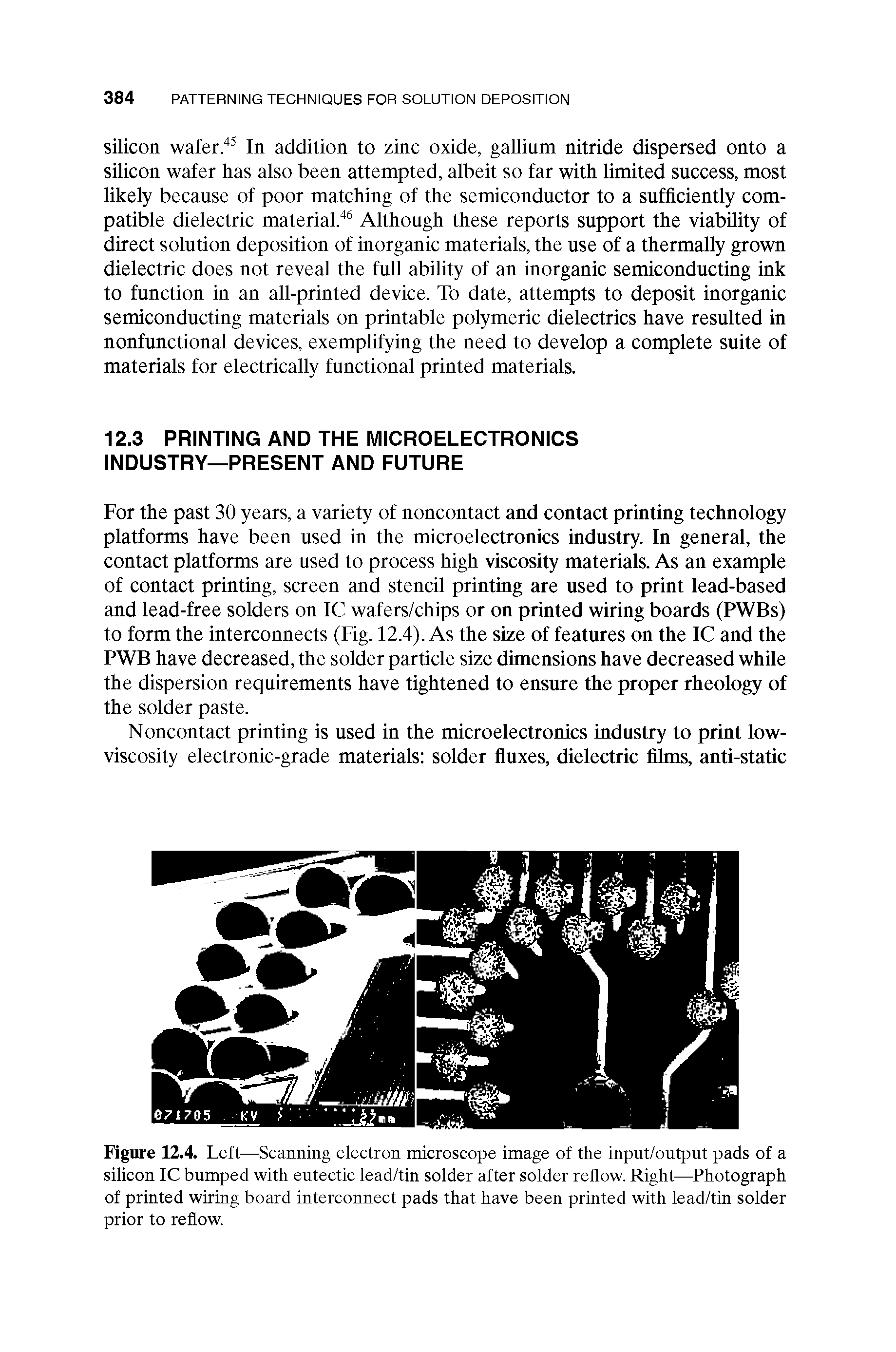 Figure 12.4. Left—Scanning electron microscope image of the input/output pads of a silicon IC bumped with eutectic lead/tin solder after solder reflow. Right—Photograph of printed wiring board interconnect pads that have been printed with lead/tin solder prior to reflow.