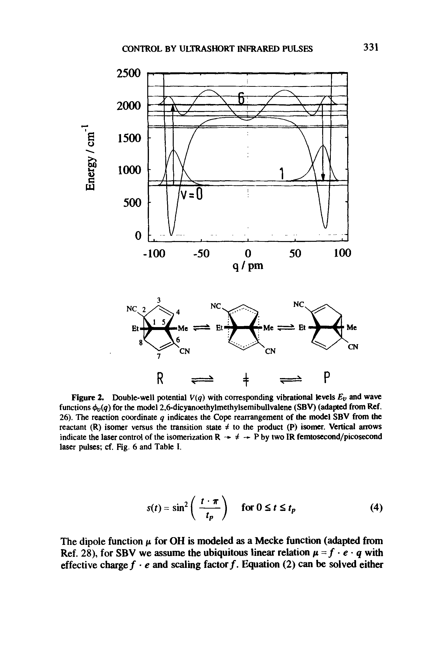 Figure 2. Double-well potential V(q) with corresponding vibrational levels Ev and wave functions <t>v(q) for the model 2,6-dicyanoethylmethylsemibullvalene (SBV) (adapted from Ref. 26). The reaction coordinate q indicates the Cope rearrangement of the model SBV from the reactant (R) isomer versus the transition state 1 to the product (P) isomer. Vertical arrows indicate the laser control of the isomerization R - — P by two IR femtosecond/picosecond laser pulses cf. Fig. 6 and Table I.