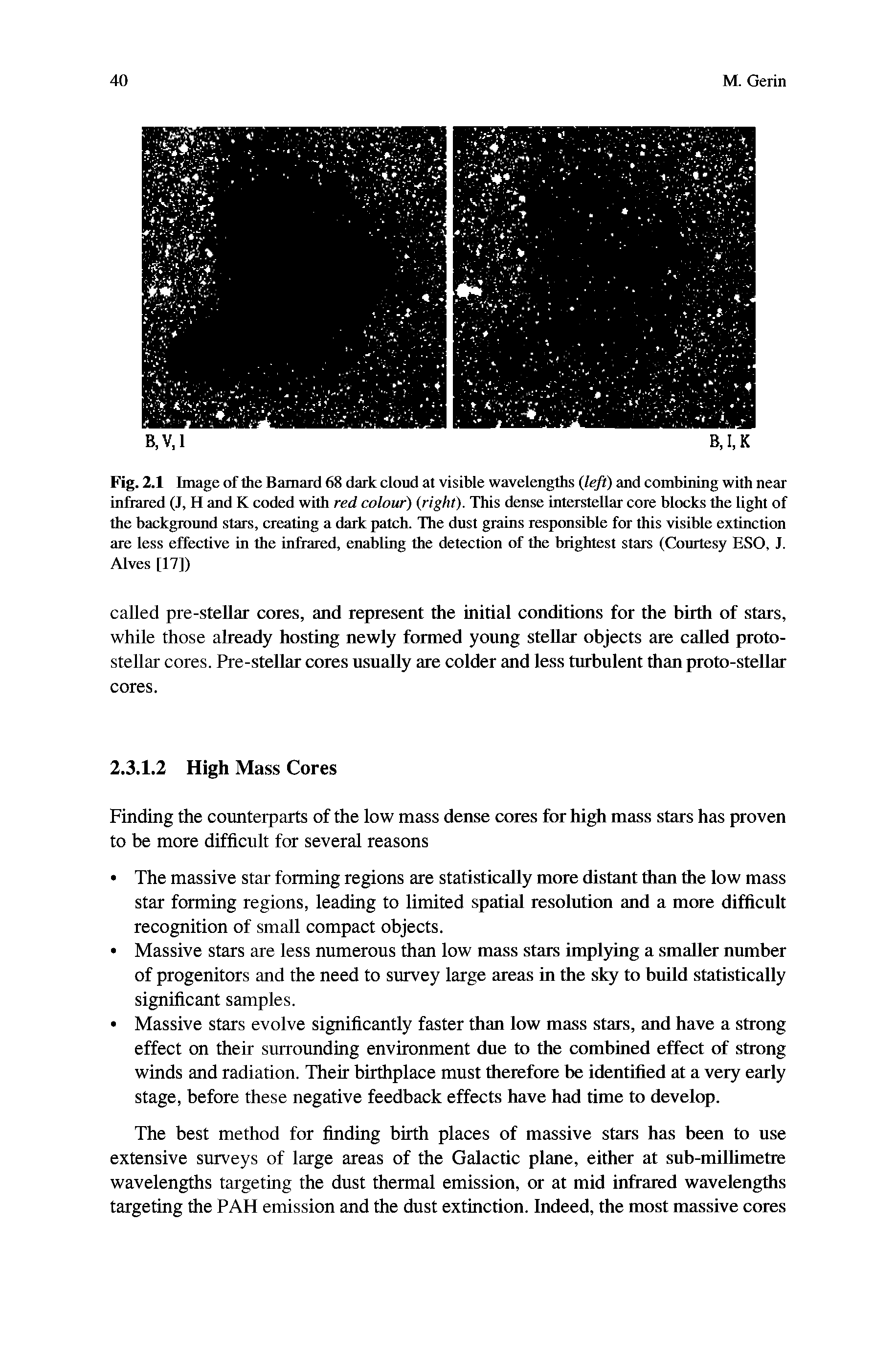 Fig. 2.1 Image of the Barnard 68 dark cloud at visible wavelengths left) and combining with near infrared (J, H and K coded with red colour) (right). This dense interstellar core blocks the light of the background stars, creating a dark patch. The dust grains responsible for this visible extinction are less effective in the infrared, enabling the detection of the brightest stars (Courtesy ESO, J. Alves [17])...