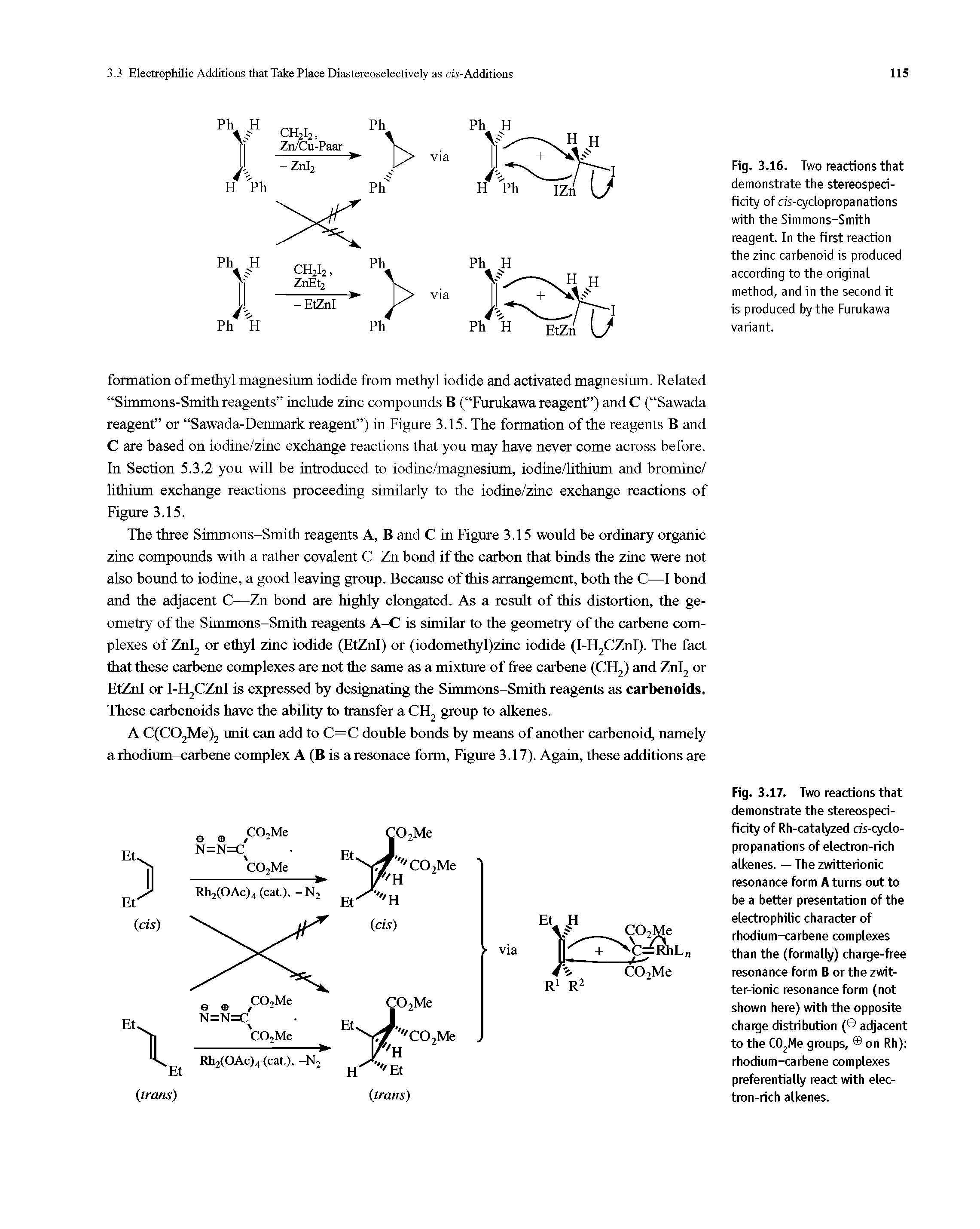 Fig. 3.17. Two reactions that demonstrate the stereospecificity of Rh-catalyzed cis-cyclo-propanations of electron-rich alkenes. — The zwitterionic resonance form A turns out to be a better presentation of the electrophilic character of rhodium-carbene complexes than the (formally) charge-free resonance form B or the zwit-ter-ionic resonance form (not shown here) with the opposite charge distribution ( adjacent to the C02Me groups, on Rh) rhodium-carbene complexes preferentially react with electron-rich alkenes.