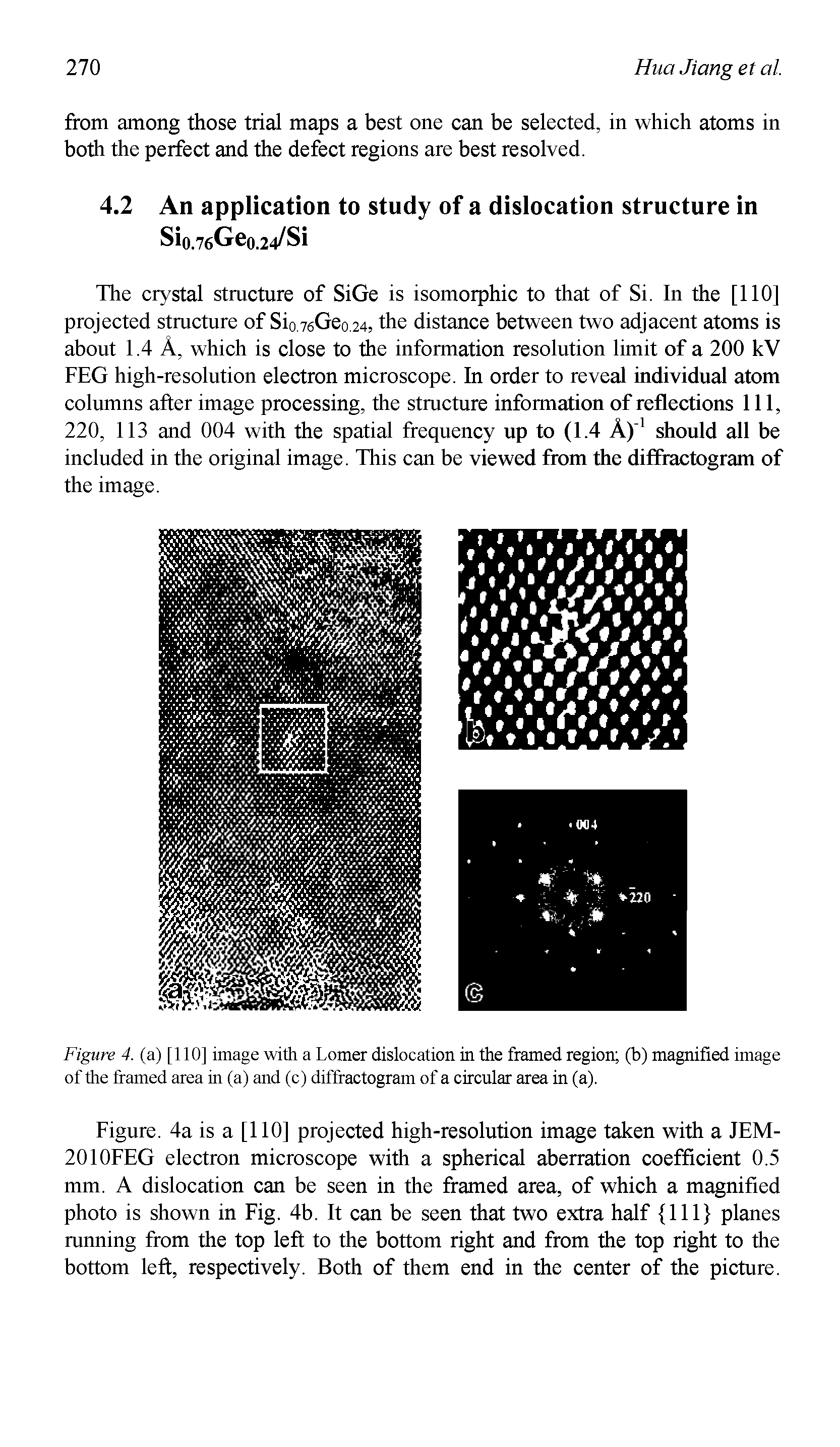 Figure. 4a is a [110] projected high-resolution image taken with a JEM-2010FEG electron microscope with a spherical aberration coefficient 0.5 mm. A dislocation can be seen in the framed area, of which a magnified photo is shown in Fig. 4b. It can be seen that two extra half 111 planes mnning from the top left to the bottom right and from the top right to the bottom left, respectively. Both of them end in the center of the picture.