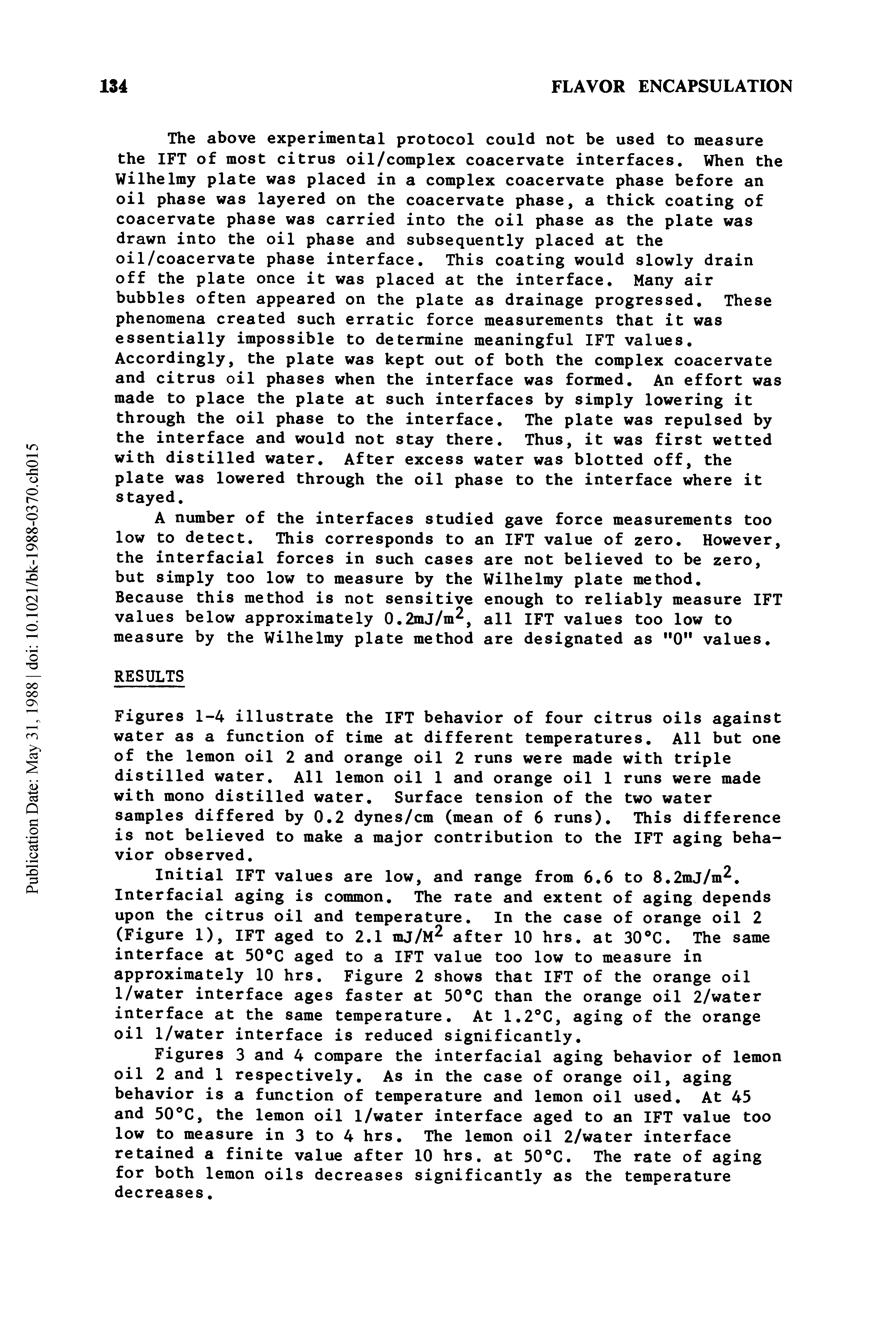 Figures 1-4 illustrate the IFT behavior of four citrus oils against water as a function of time at different temperatures. All but one of the lemon oil 2 and orange oil 2 runs were made with triple distilled water. All lemon oil 1 and orange oil 1 runs were made with mono distilled water. Surface tension of the two water samples differed by 0.2 dynes/cm (mean of 6 runs). This difference is not believed to make a major contribution to the IFT aging behavior observed.