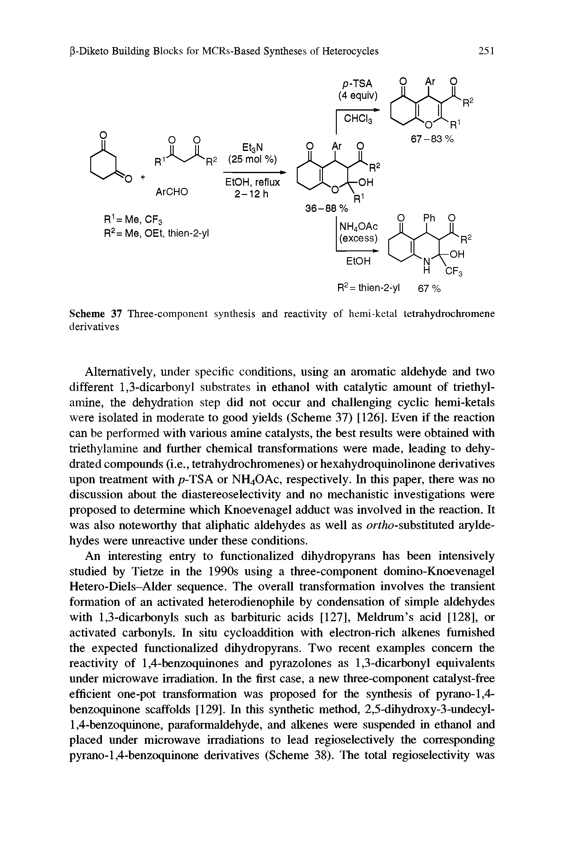 Scheme 37 Three-component synthesis and reactivity of hemi-ketal tetrahydrochromene derivatives...