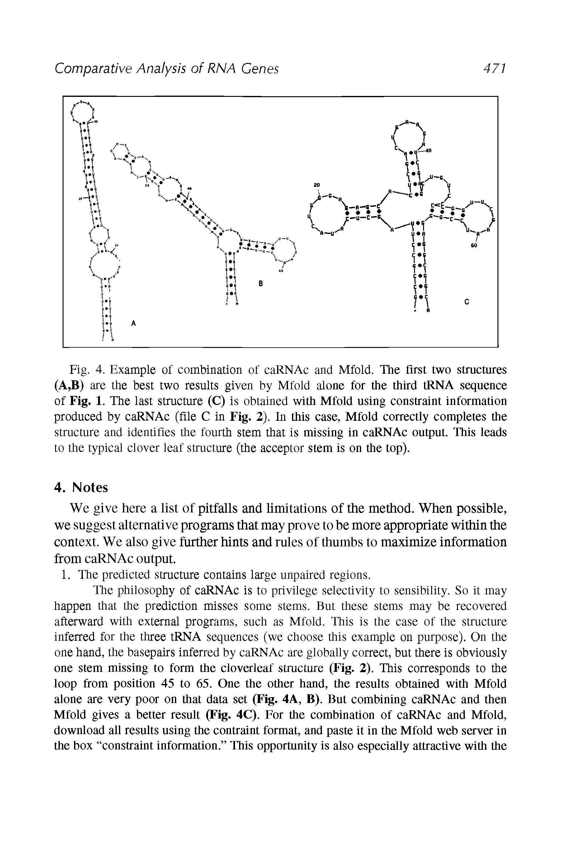 Fig. 4. Example of combination of caRNAc and Mfold. The first two structures (A,B) are the best two results given by Mfold alone for the third tRNA sequence of Fig. 1. The last structure (C) is obtained with Mfold using constraint information produced by caRNAc (file C in Fig. 2). In this case, Mfold correctly completes the structure and identifies the fourth stem that is missing in caRNAc output. This leads to the typical clover leaf structure (the acceptor stem is on the top).