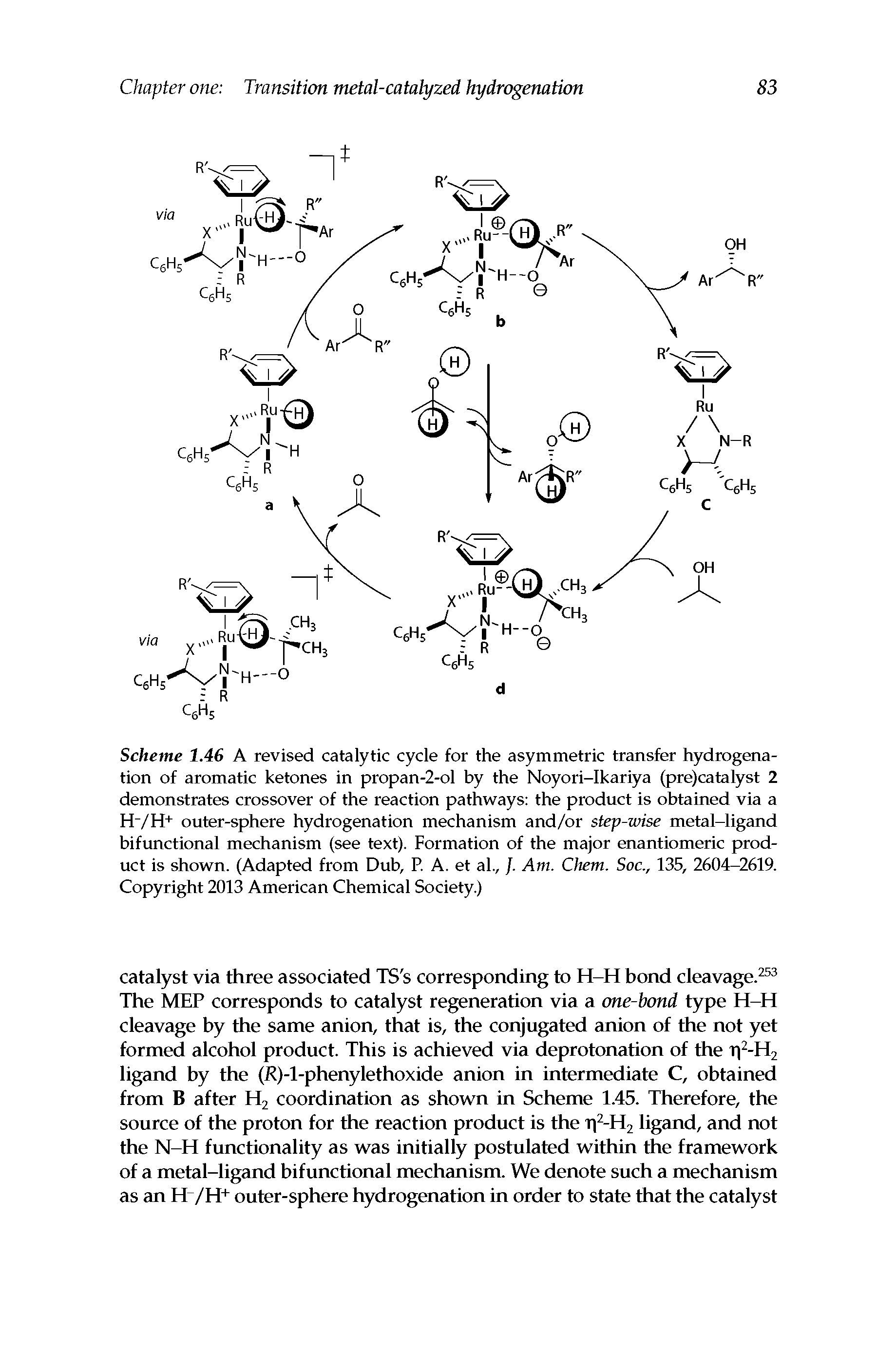 Scheme 1.46 A revised catalytic cycle for the asymmetric transfer hydrogenation of aromatic ketones in propan-2-ol by the Noyori-Ikariya (pre)catalyst 2 demonstrates crossover of the reaction pathways the product is obtained via a H"/H+ outer-sphere hydrogenation mechanism and/or step-wise metal-ligand bifunctional mechanism (see text). Formation of the major enantiomeric product is shown. (Adapted from Dub, P. A. et al., /. Am. Chem. Soc., 135, 2604-2619. Copyright 2013 American Chemical Society.)...