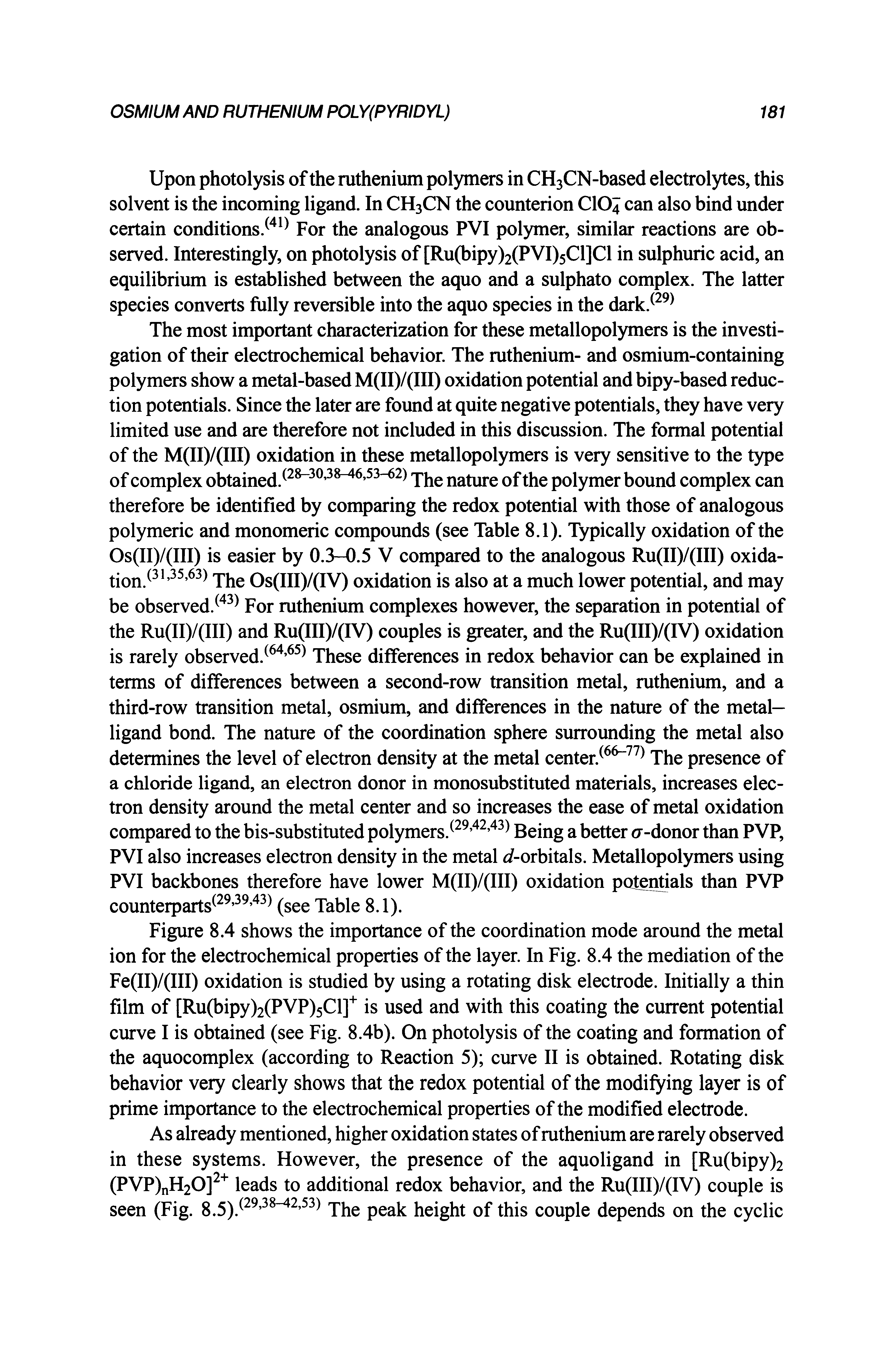 Figure 8.4 shows the importance of the coordination mode around the metal ion for the electrochemical properties of the layer. In Fig. 8.4 the mediation of the Fe(II)/(III) oxidation is studied by using a rotating disk electrode. Initially a thin film of [Ru(bipy)2(PVP)5Cl] is used and with this coating the current potential curve I is obtained (see Fig. 8.4b). On photolysis of the coating and formation of the aquocomplex (according to Reaction 5) curve II is obtained. Rotating disk behavior very clearly shows that the redox potential of the modifying layer is of prime importance to the electrochemical properties of the modified electrode.