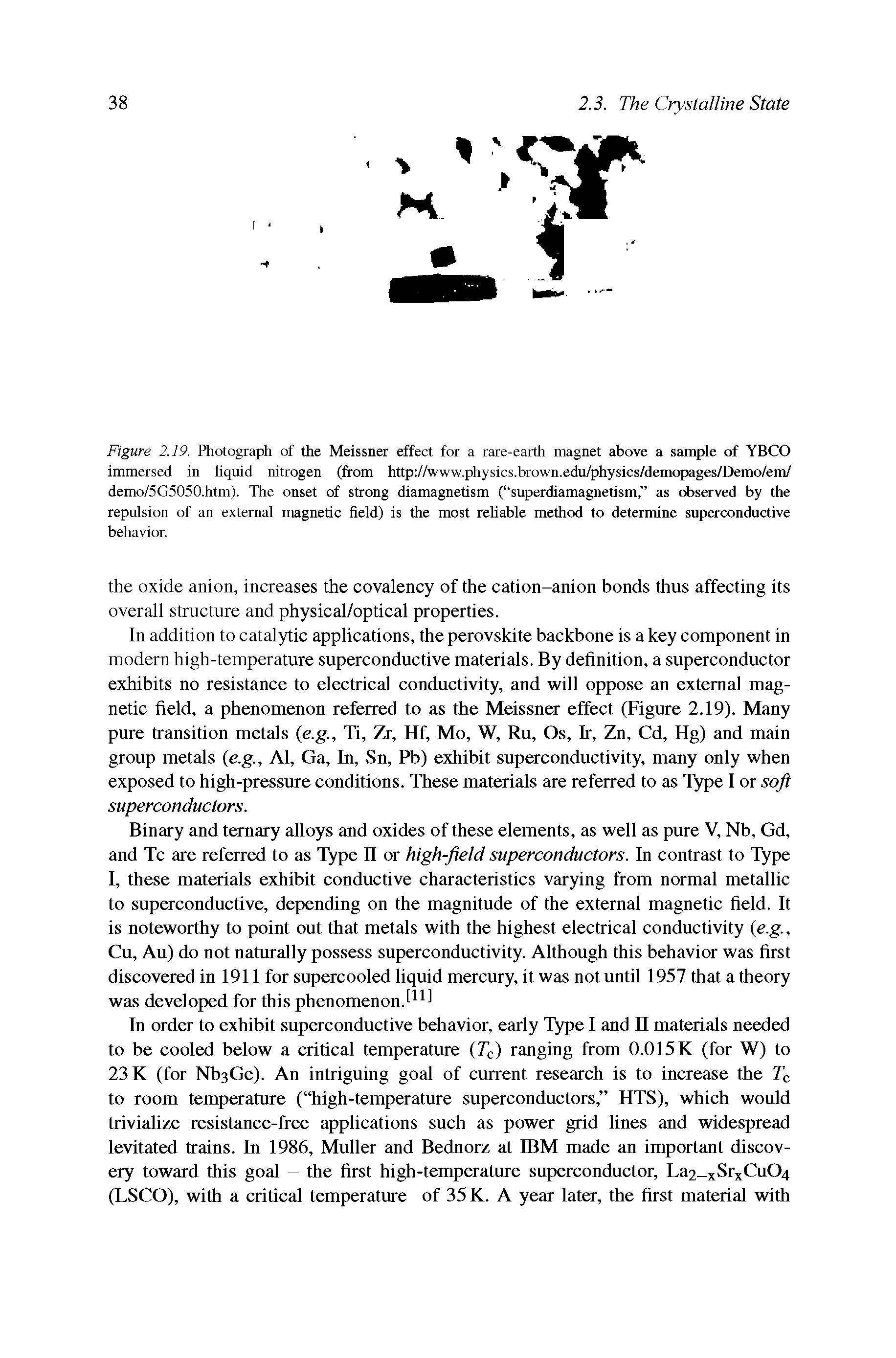 Figure 2.19. Photograph of the Meissner effect for a rare-earth magnet above a sample of YBCO immersed in liquid nitrogen (from http //www.physics.brown.edu/physics/demopages/Demo/em/ demo/5G5050.htm). The onset of strong diamagnetism ( superdiamagnetism, as observed by the repulsion of an external magnetic field) is the most reliable method to determine superconductive behavior.