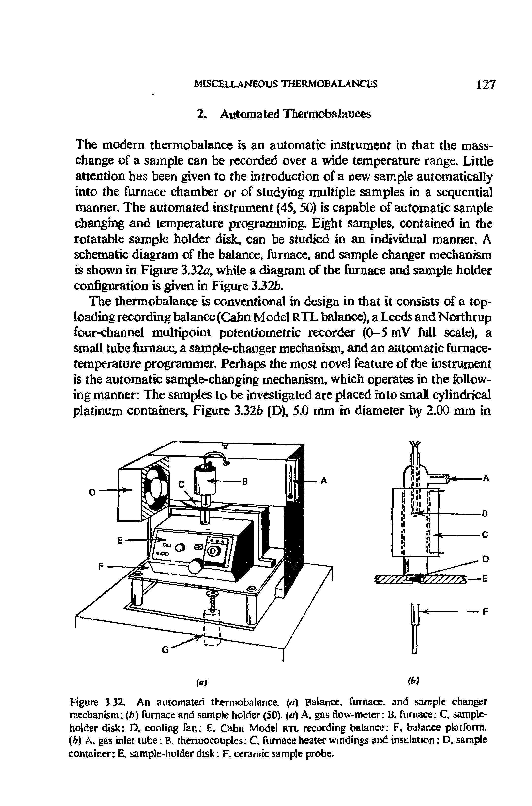 Figure 3.32. An automated thermobalance, (a) Balance, furnace, and sample changer mechanism (ft) furnace and sample holder (50). ( ) A. gas flow-meter B. furnace C. sample-holder disk D. cooling fan E, Cahn Model rtl recording balance F. balance platform, (ft) A. gas inlet tube B, thermocouples C. furnace heater windings and insulation D. sample container E. sample-holder disk F. ceramic sample probe.