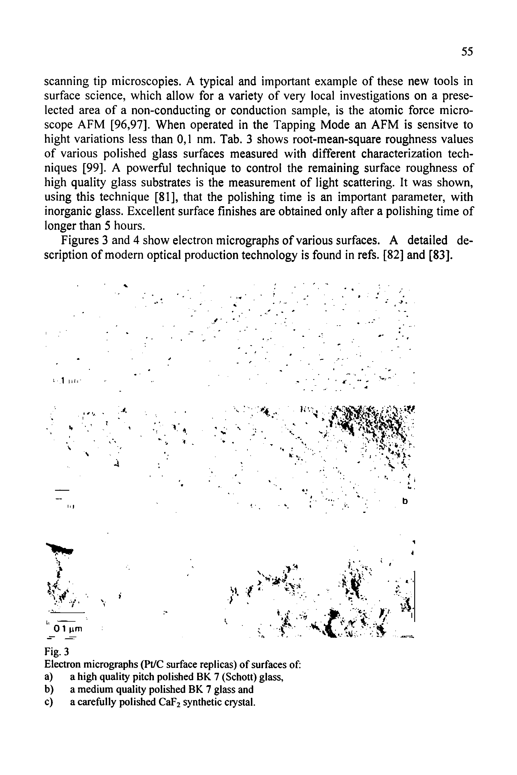 Figures 3 and 4 show electron micrographs of various surfaces. A detailed description of modern optical production technology is found in refs. [82] and [83].