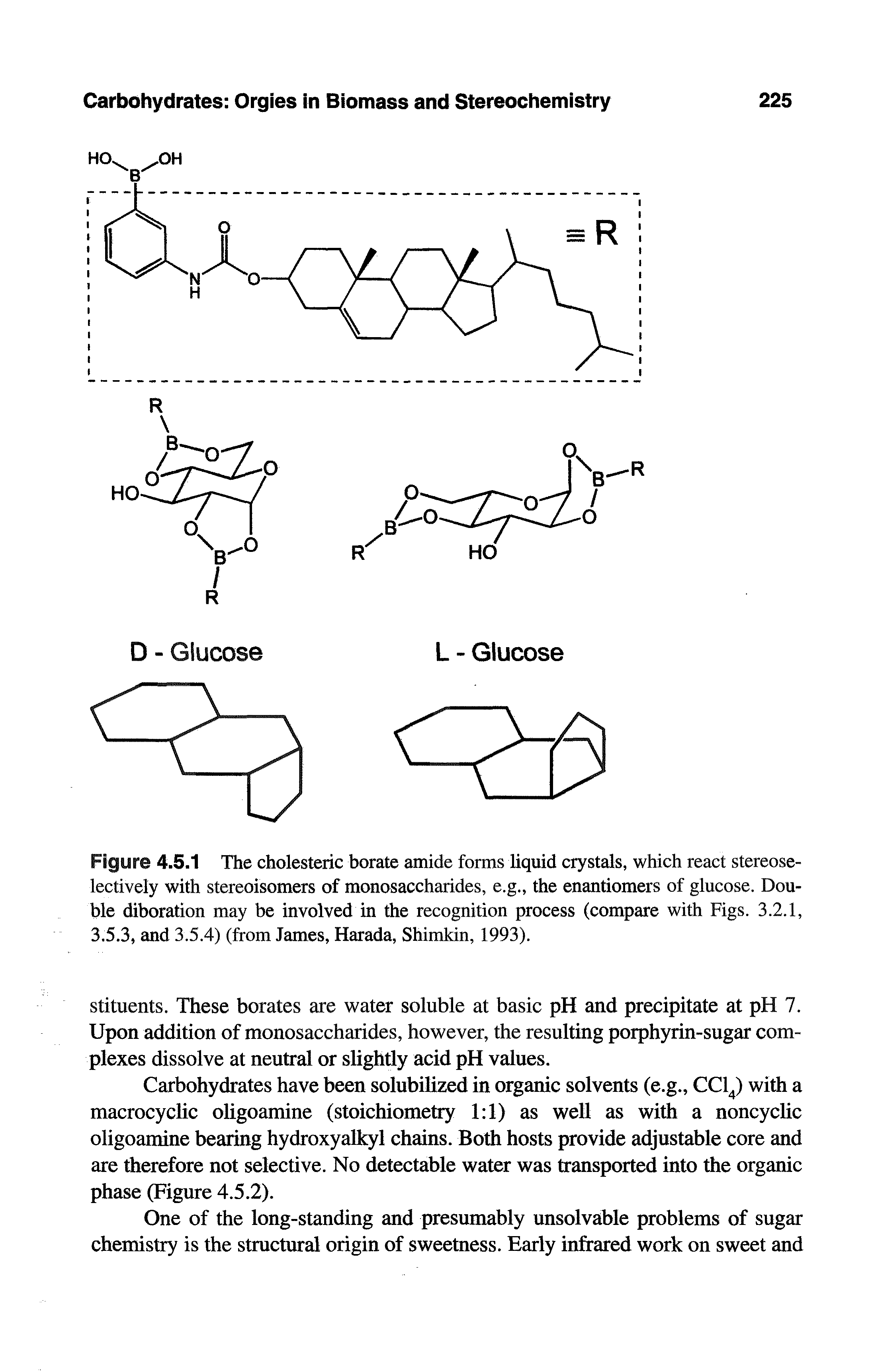 Figure 4.5.1 The cholesteric borate amide forms liquid crystals, which react stereose-lectively with stereoisomers of monosaccharides, e.g., the enantiomers of glucose. Double diboration may be involved in the recognition process (compare with Figs. 3.2.1, 3.5.3, and 3.5.4) (from James, Harada, Shimkin, 1993).