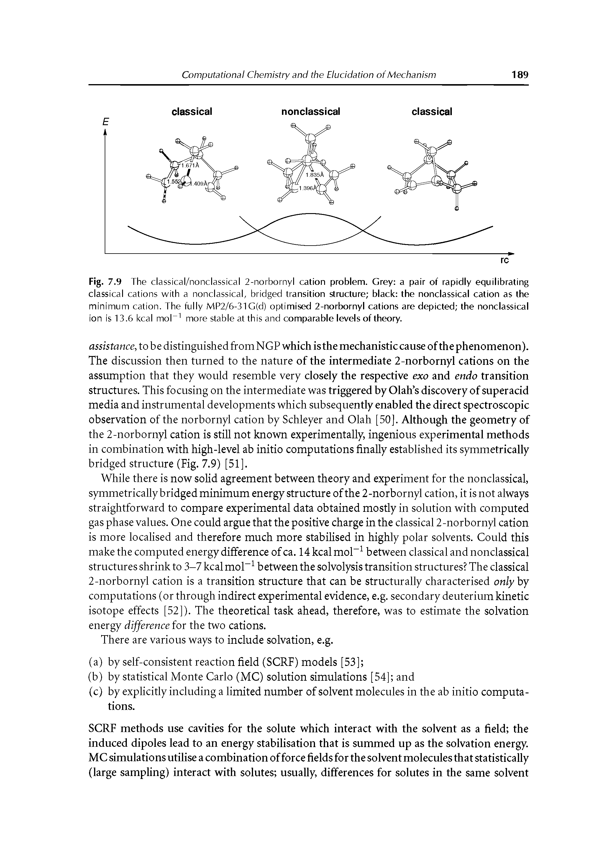 Fig. 7.9 The classical/nonclassical 2-norbornyl cation problem. Grey a pair of rapidly equilibrating classical cations with a nonclassical, bridged transition structure black the nonclassical cation as the minimum cation. The fully MP2/6-31G(d) optimised 2-norbornyl cations are depicted the nonclassical ion is 13.6 kcal mofi1 more stable at this and comparable levels of theory.