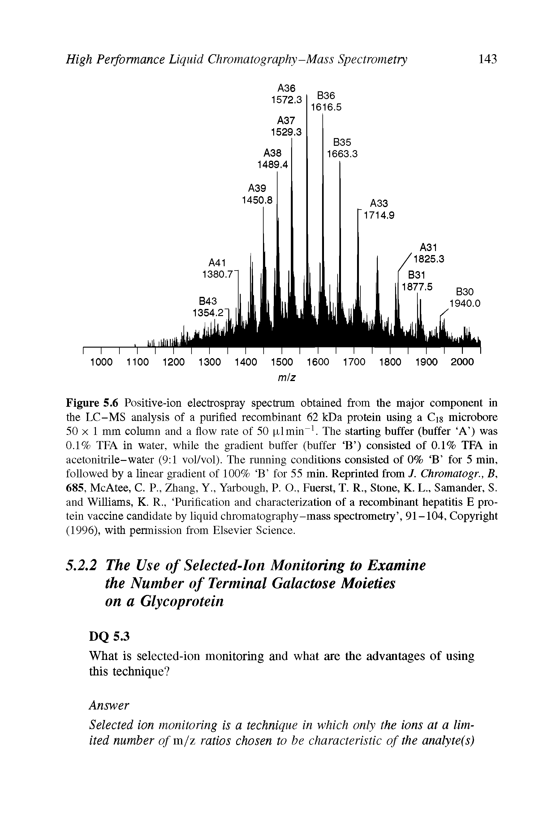 Figure 5.6 Positive-ion electrospray spectrum obtained from the major component in the LC-MS analysis of a purified recombinant 62 kDa protein using a Cig microbore 50 X 1 mm column and a flow rate of 50 p.lmin . The starting buffer (buffer A ) was 0.1% TEA in water, while the gradient buffer (buffer B ) consisted of 0.1% TEA in acetonitrile-water (9 1 vol/vol). The running conditions consisted of 0% B for 5 min, followed by a linear gradient of 100% B for 55 min. Reprinted from J. Chromatogr., B, 685, McAtee, C. P., Zhang, Y., Yarbough, P. O., Fuerst, T. R., Stone, K. L., Samander, S. and Williams, K. R., Purification and characterization of a recombinant hepatitis E protein vaccine candidate by liquid chromatography-mass spectrometry , 91-104, Copyright (1996), with permission from Elsevier Science.