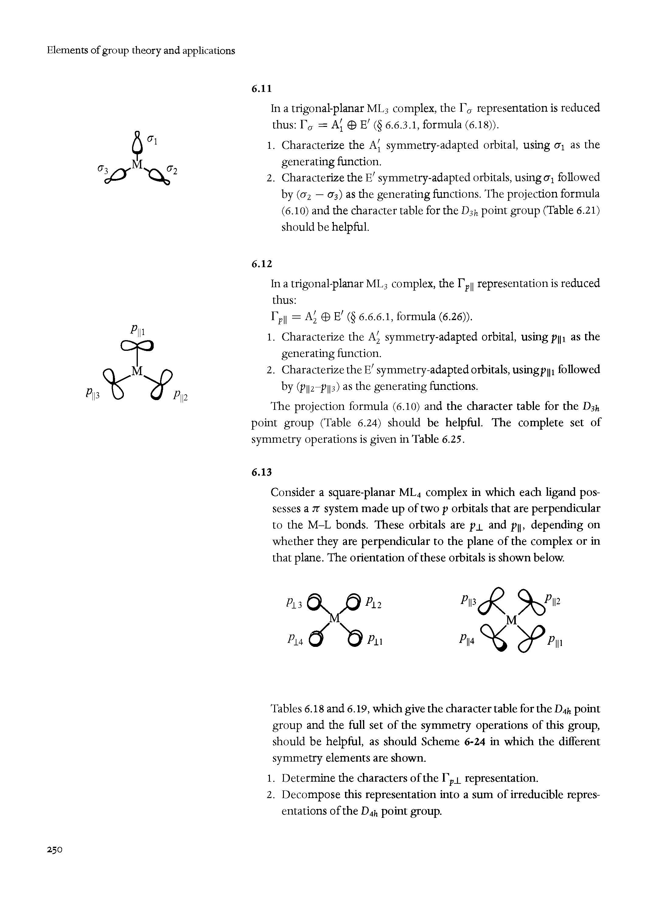 Tables 6.18 and 6.19, which give the character table for the D4h point group and the full set of the symmetry operations of this group, should he helpful, as should Scheme 6-24 in which the different symmetry elements are shown.