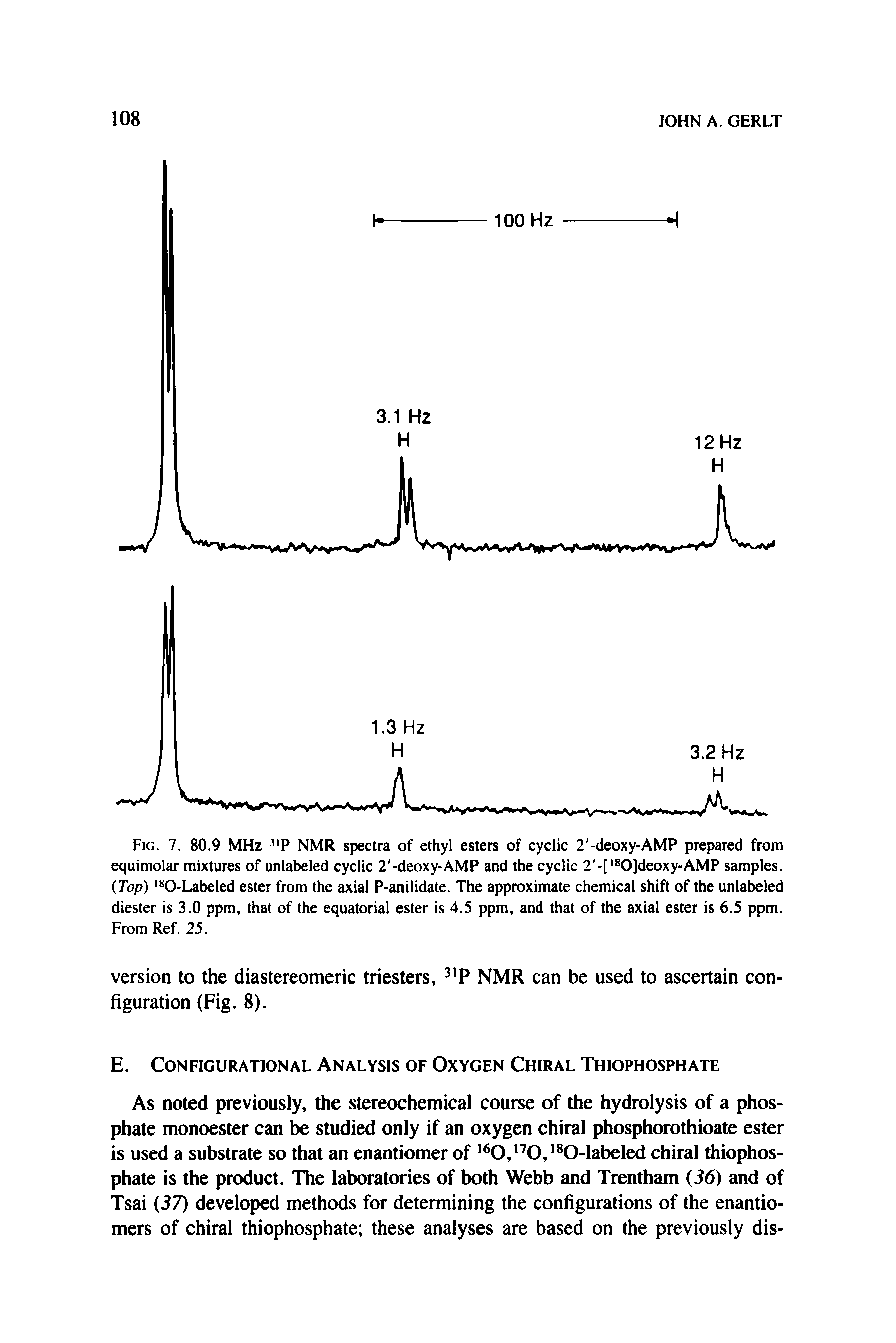 Fig. 7. 80.9 MHz "P NMR spectra of ethyl esters of cyclic 2 -deoxy-AMP prepared from equimolar mixtures of unlabeled cyclic 2 -deoxy-AMP and the cyclic 2 -[ 0]deoxy-AMP samples. (Top) 0-Labeled ester from the axial P-anilidate. The approximate chemicai shift of the unlabeled diester is 3.0 ppm, that of the equatorial ester is 4.5 ppm, and that of the axial ester is 6.5 ppm. From Ref. 25.