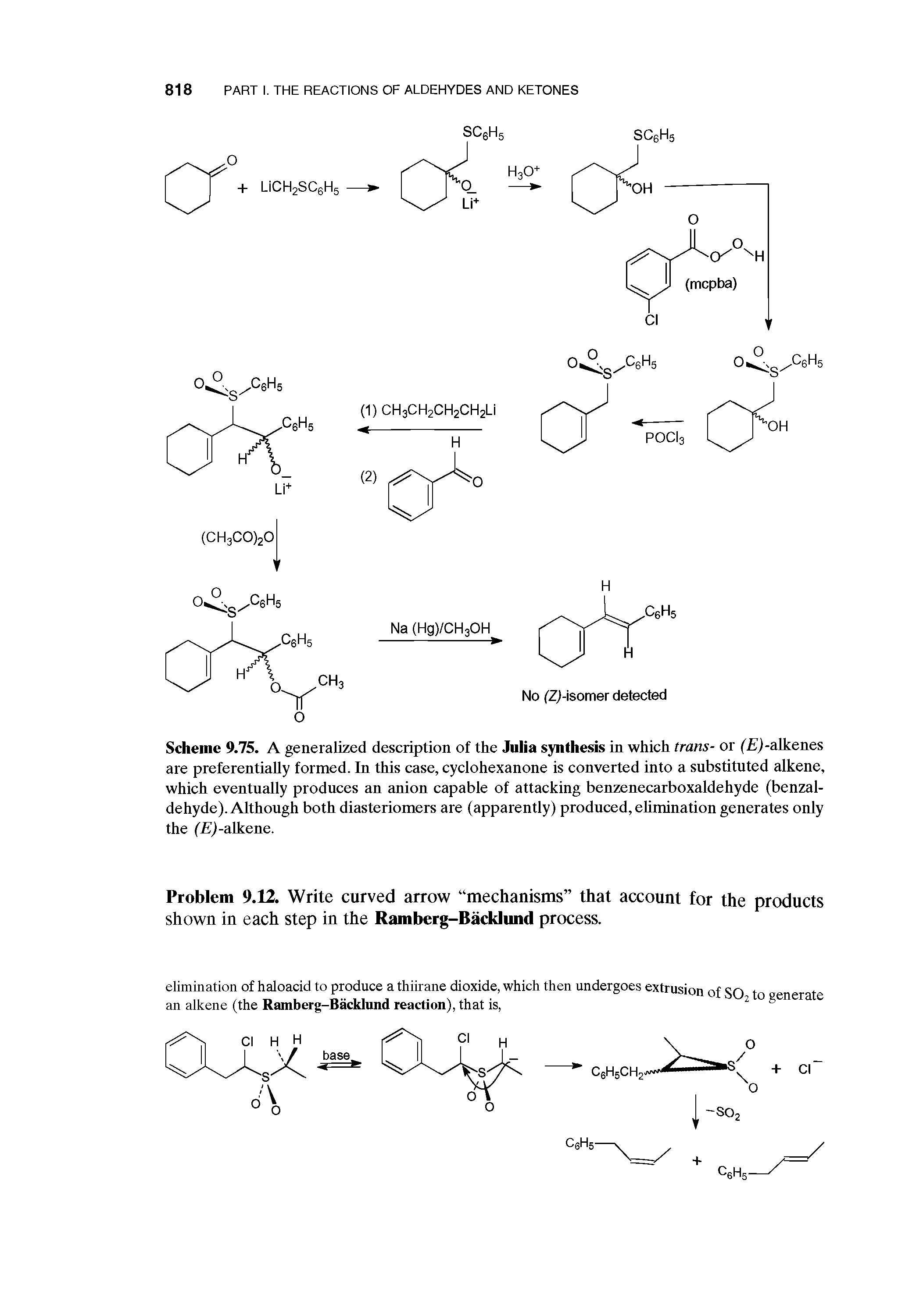 Scheme 9.75. A generalized description of the Julia synthesis in which trans- or fisj-alkenes are preferentially formed. In this case, cyclohexanone is converted into a substituted alkene, which eventually produces an anion capable of attacking benzenecarboxaldehyde (benzal-dehyde). Although both diasteriomers are (apparently) produced, ehmination generates only the ( )-alkene.