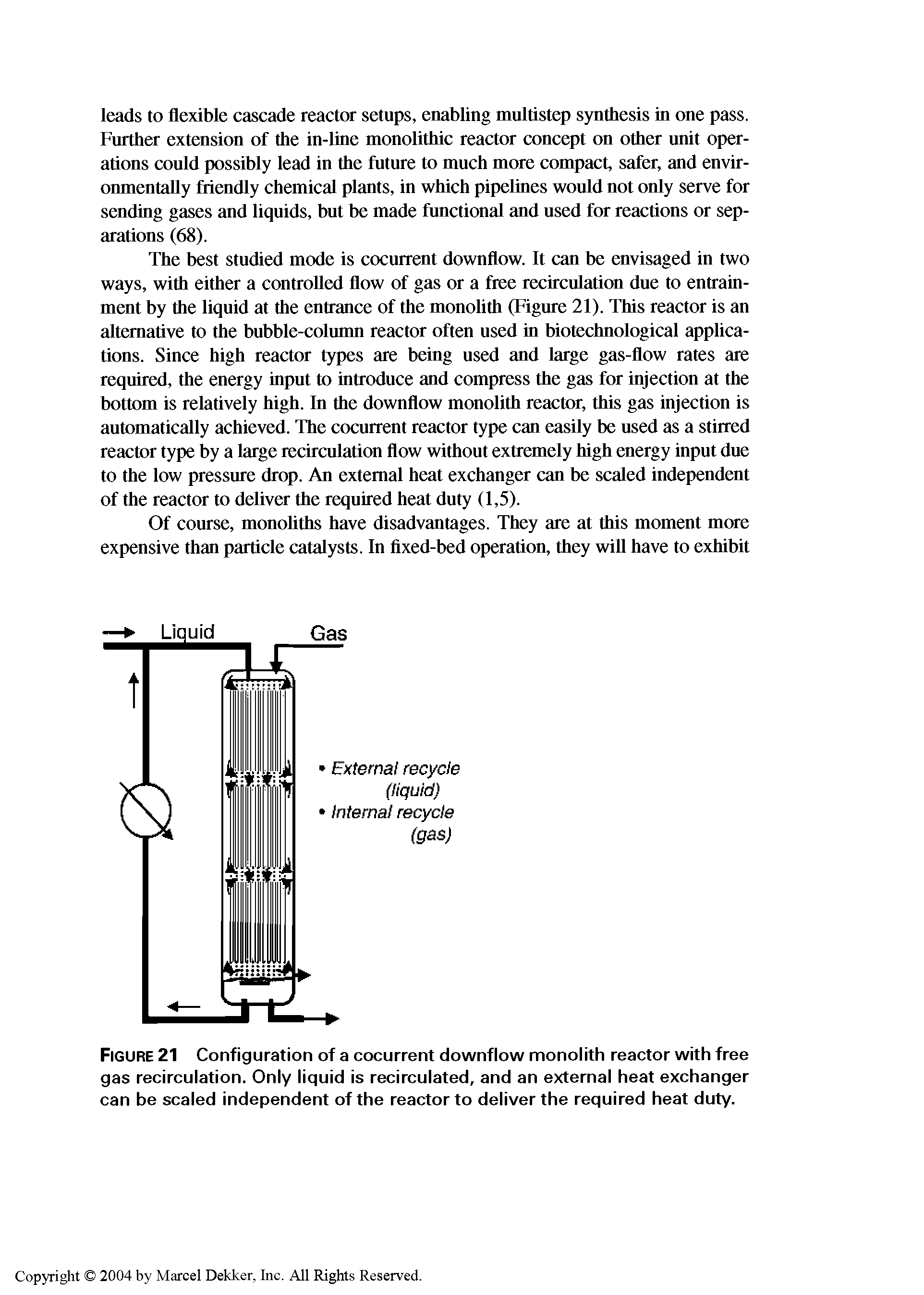 Figure 21 Configuration of a cocurrent downflow monolith reactor with free gas recirculation. Only liquid is recirculated, and an external heat exchanger can be scaled independent of the reactor to deliver the required heat duty.