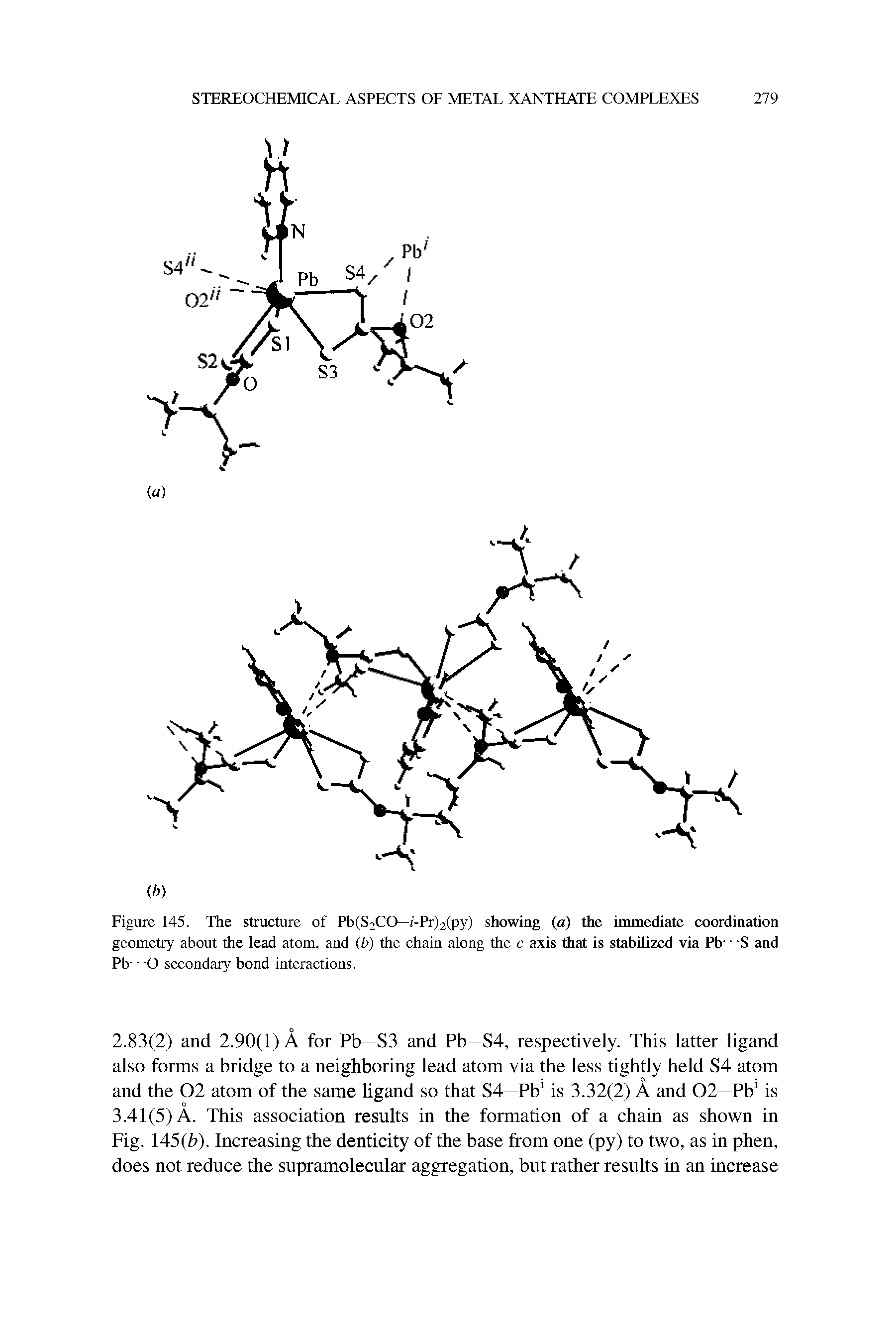 Figure 145. The structure of Pb(S2CO— i-Pr)2(py) showing (a) the immediate coordination geometry about the lead atom, and (b) the chain along the c axis that is stabilized via Pb S and Pb- O secondary bond interactions.
