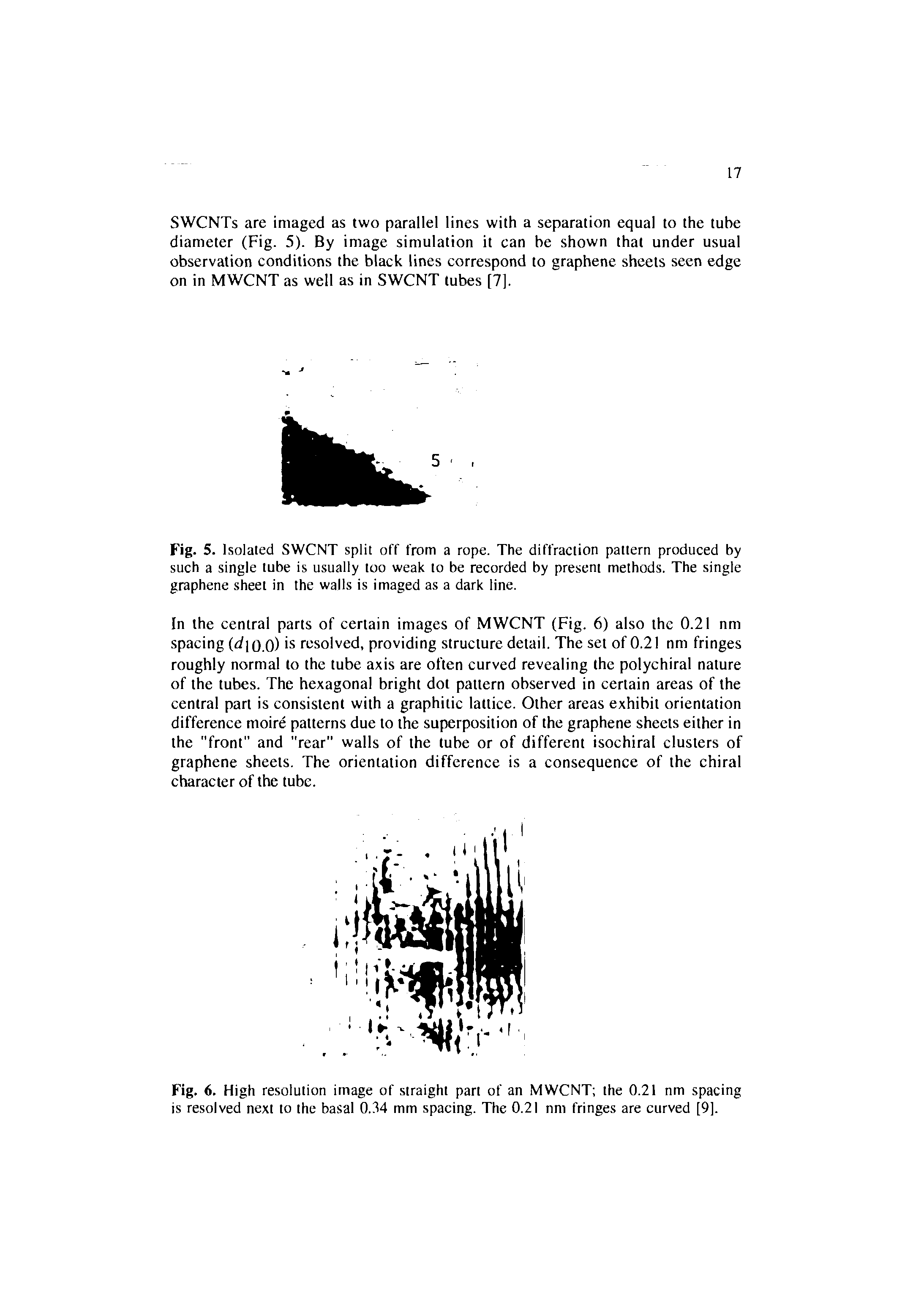 Fig. 5. Isolated SWCNT split off from a rope. The diffraction pattern produced by such a single tube is usually too weak to be recorded by present methods. The single graphene sheet in the walls is imaged as a dark line.