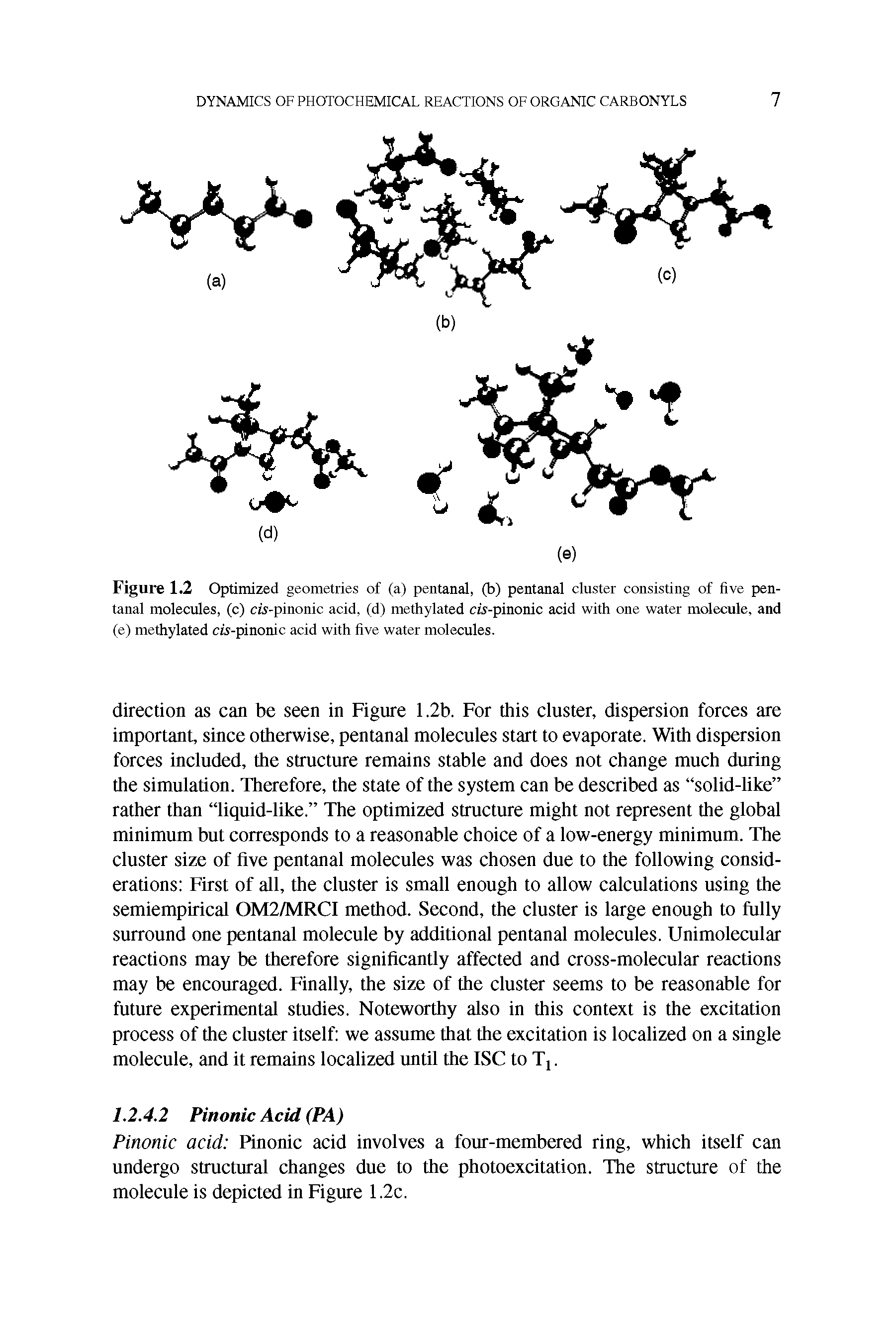 Figure 1.2 Optimized geometries of (a) pentanal, (b) pentanal cluster consisting of five pen-tanal molecules, (c) cis-pinonic acid, (d) methylated cis-pinonic acid with one water molecule, and (e) methylated cis-pinonic acid with five water molecules.