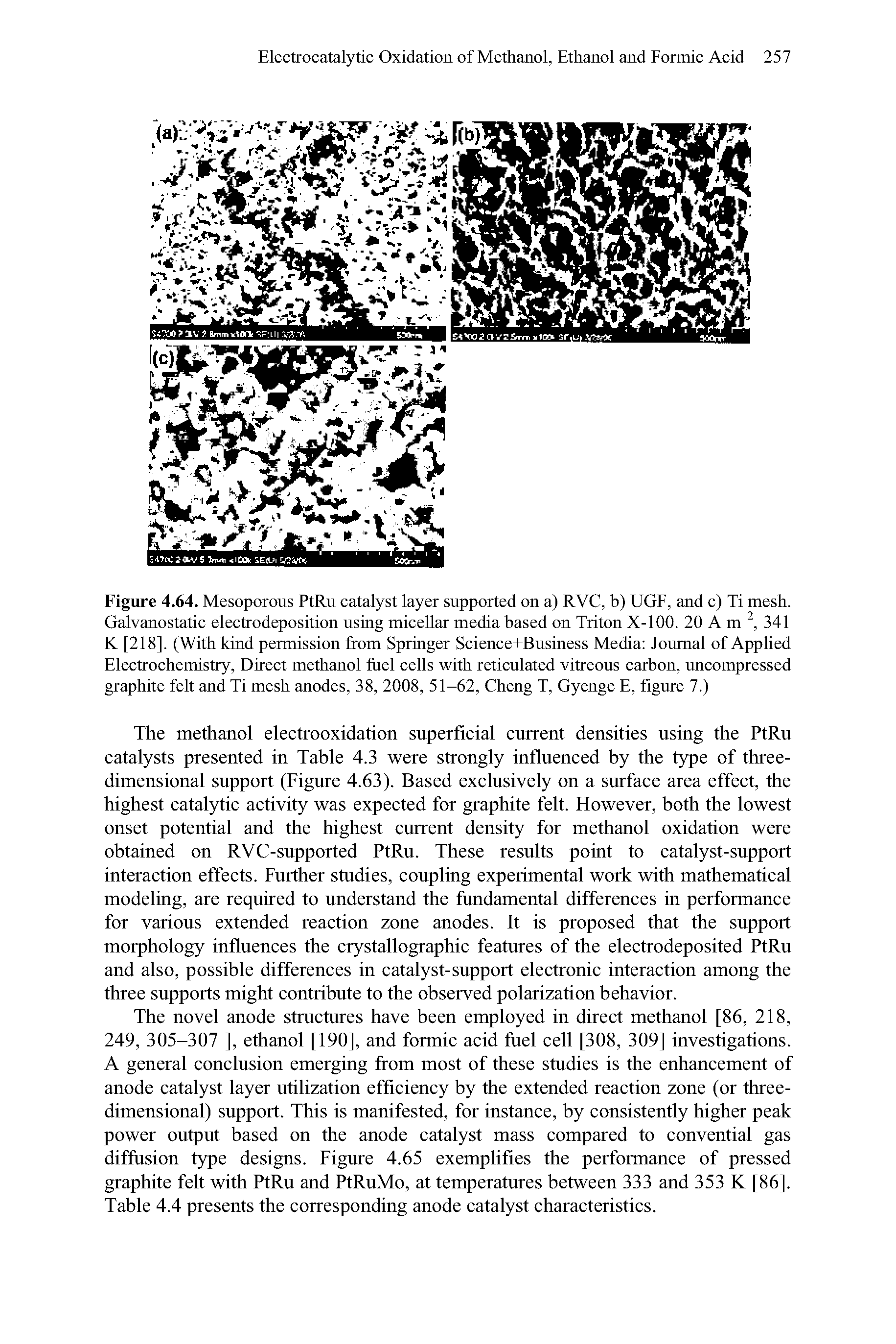 Figure 4.64. Mesoporous PtRu catalyst layer supported on a) RVC, b) UGF, and c) Ti mesh. Galvanostatic electrodeposition using micellar media based on Triton X-100. 20 A m 341 K [218], (With kind permission from Springer Science+Business Media Journal of Applied Electrochemistry, Direct methanol fuel cells with reticulated vitreous carbon, uncompressed graphite felt and Ti mesh anodes, 38, 2008, 51-62, Cheng T, Gyenge E, figure 7.)...