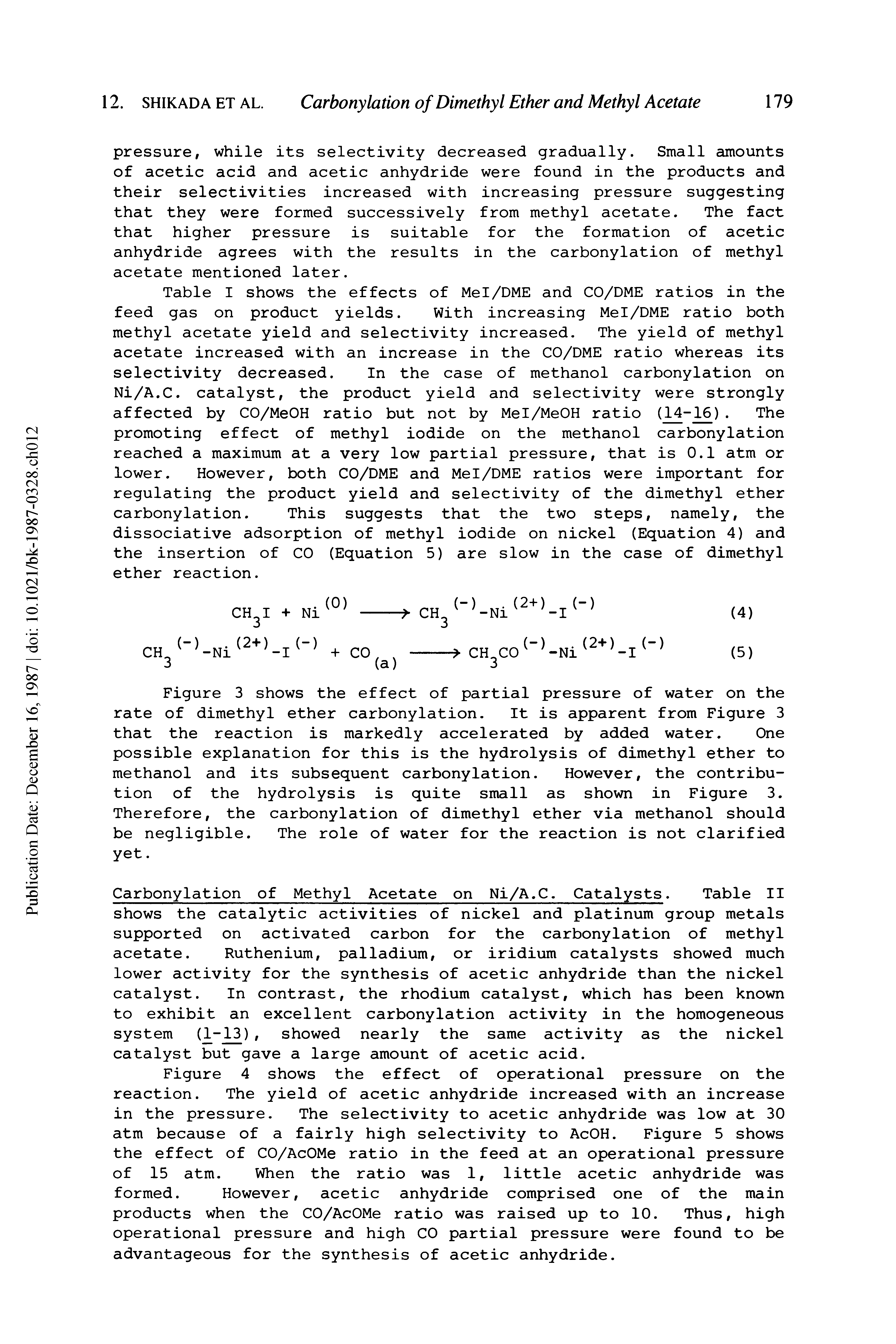 Figure 3 shows the effect of partial pressure of water on the rate of dimethyl ether carbonylation. It is apparent from Figure 3 that the reaction is markedly accelerated by added water. One possible explanation for this is the hydrolysis of dimethyl ether to methanol and its subsequent carbonylation. However, the contribution of the hydrolysis is quite small as shown in Figure 3. Therefore, the carbonylation of dimethyl ether via methanol should be negligible. The role of water for the reaction is not clarified yet.