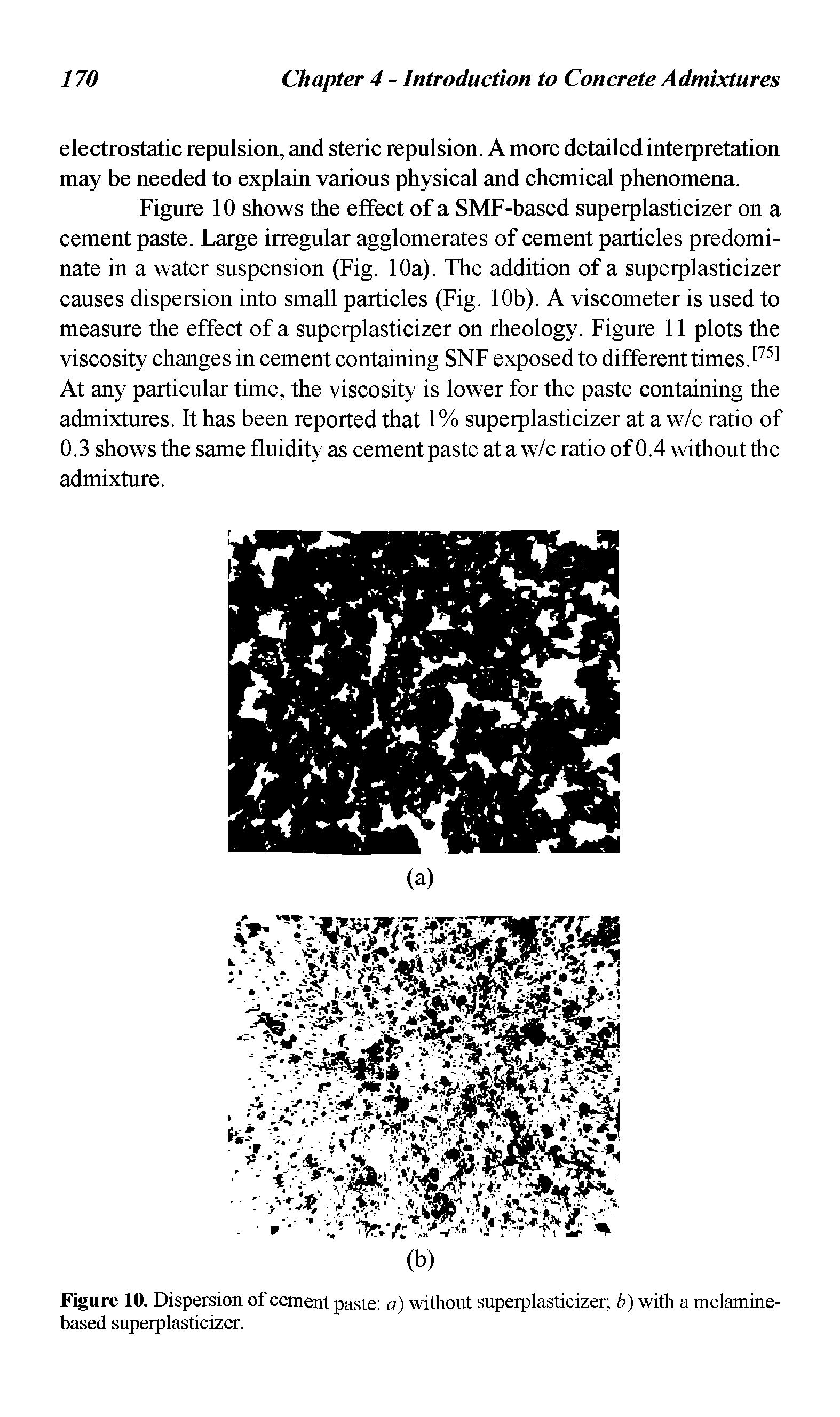 Figure 10. Dispersion of cement paste a) without supeiplasticizer b) with a melamine-based supeiplasticizer.