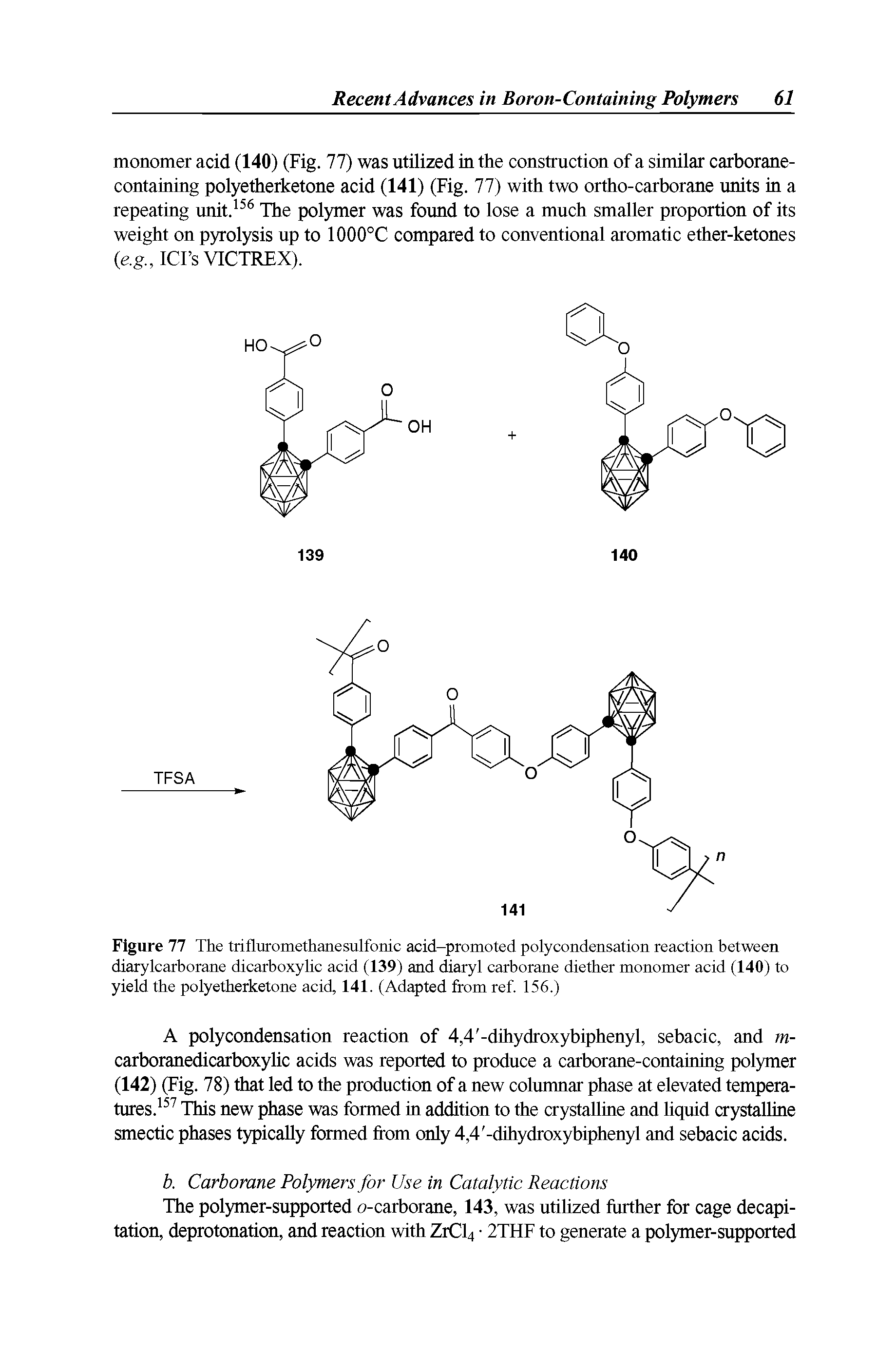 Figure 77 The trifluromethanesulfonic acid-promoted polycondensation reaction between diarylcarborane dicarboxylic acid (139) and diaryl carborane diether monomer acid (140) to yield the polyetherketone acid, 141. (Adapted from ref. 156.)...
