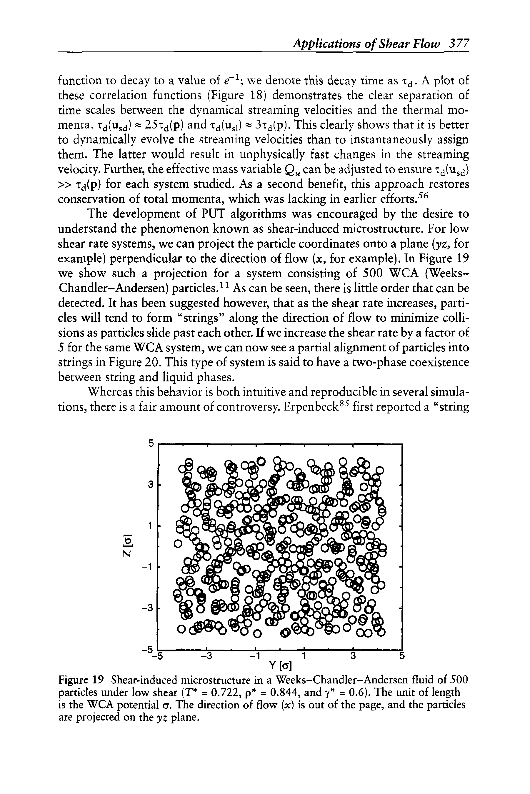 Figure 19 Shear-induced microstructure in a Weeks-Chandler-Andersen fluid of 500 particles under low shear (T = 0.722, p = 0.844, and y = 0.6). The unit of length is the WCA potential a. The direction of flow (x) is out of the page, and the particles are projected on the yz plane.