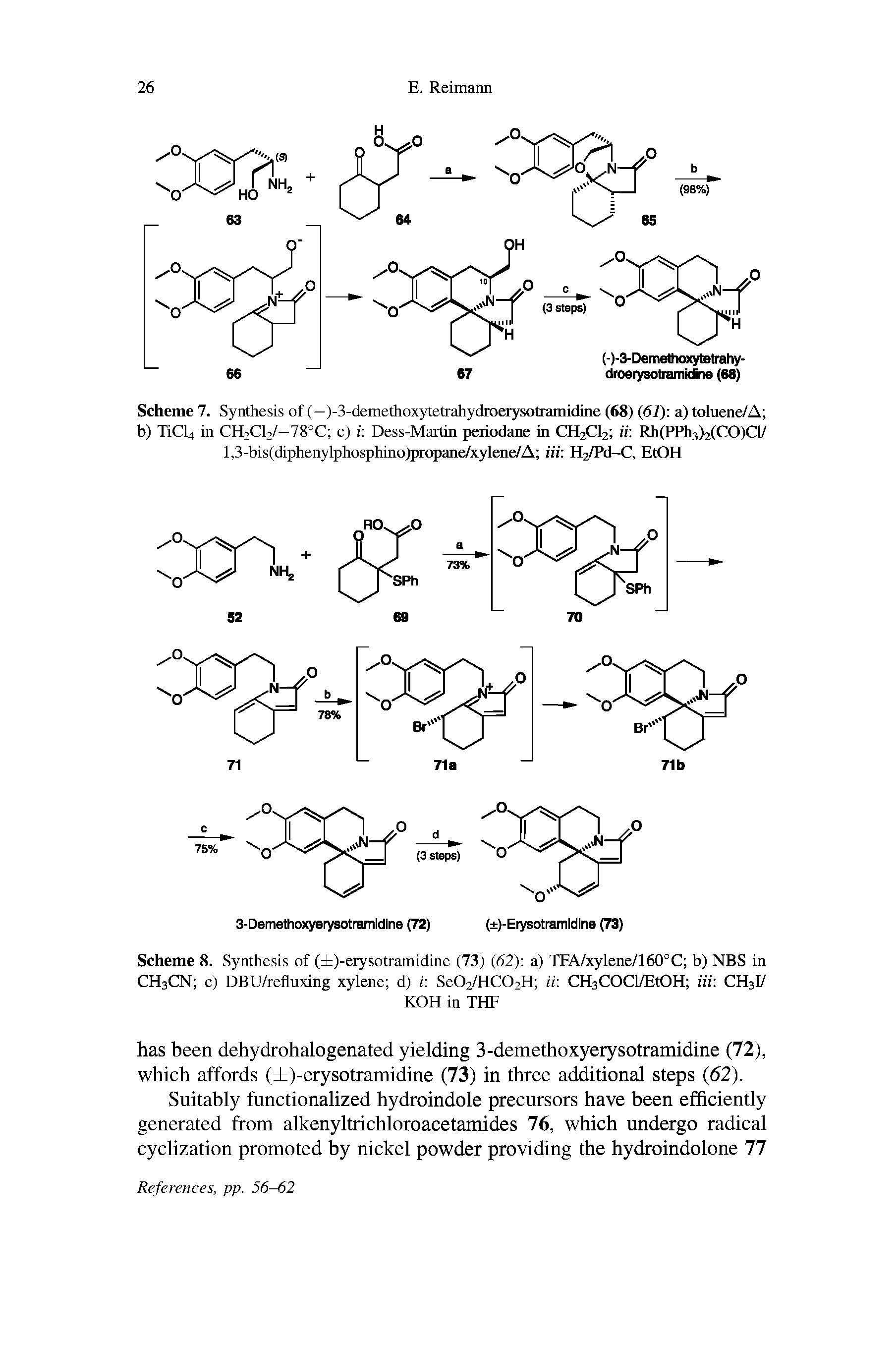 Scheme 7. Synthesis of (—)-3-demethoxytetrahydroeiysotramidine (68) (61) a) toluene/A b) XiCl4 in CH2CI2/—78°C c) i Dess-Martin periodane in CH2CI2 ii Rh(PPh3)2(CO)Cl/ l,3-bis(diphenylphosphino)propane/xylene/A in H2/Pd-C, EtOH...