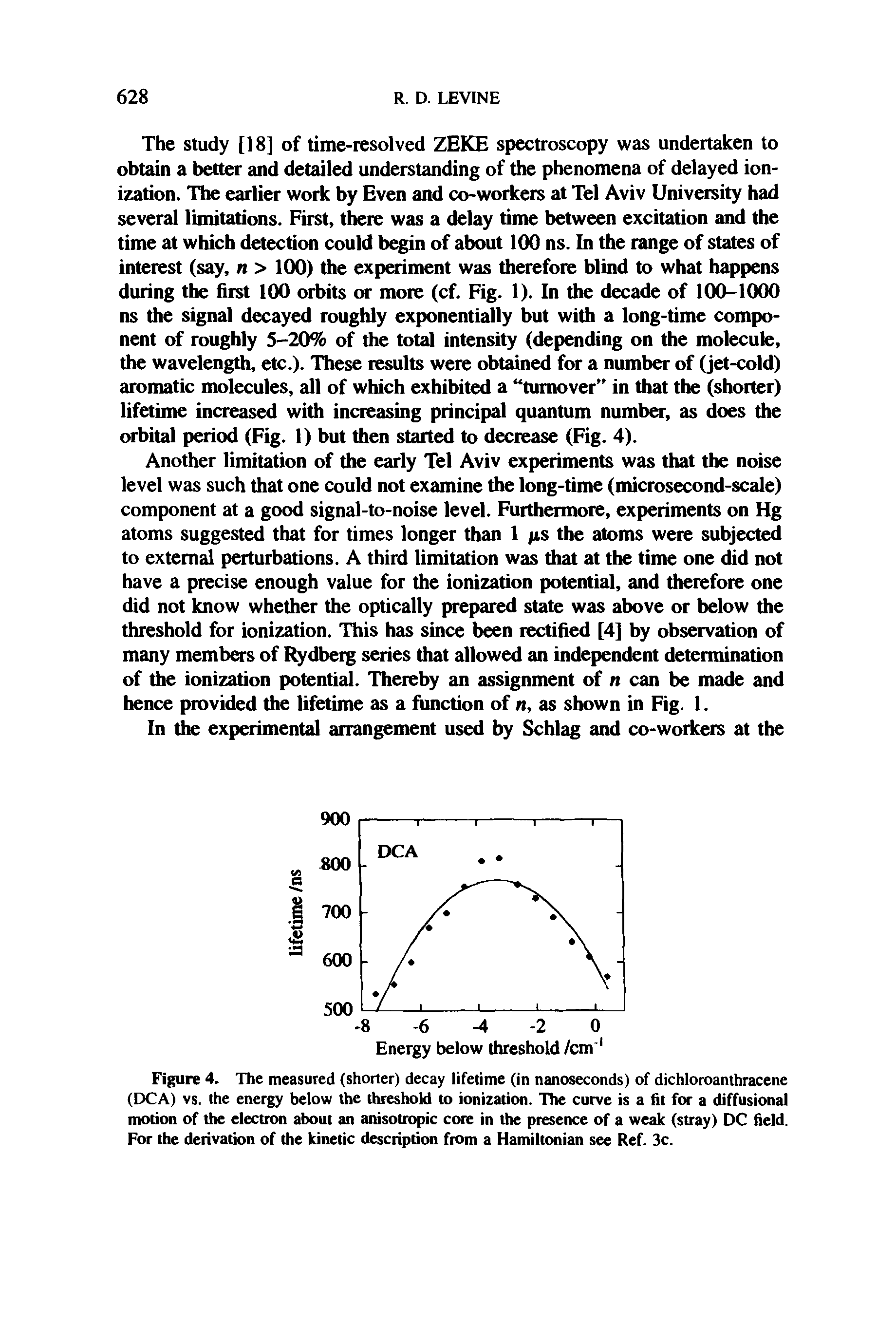Figure 4. The measured (shorter) decay lifetime (in nanoseconds) of dichloroanthracene (DCA) vs. the energy below the threshold to ionization. The curve is a fit for a diffusional motion of the electron about an anisotropic core in the presence of a weak (stray) DC field. For the derivation of the kinetic description from a Hamiltonian see Ref. 3c.