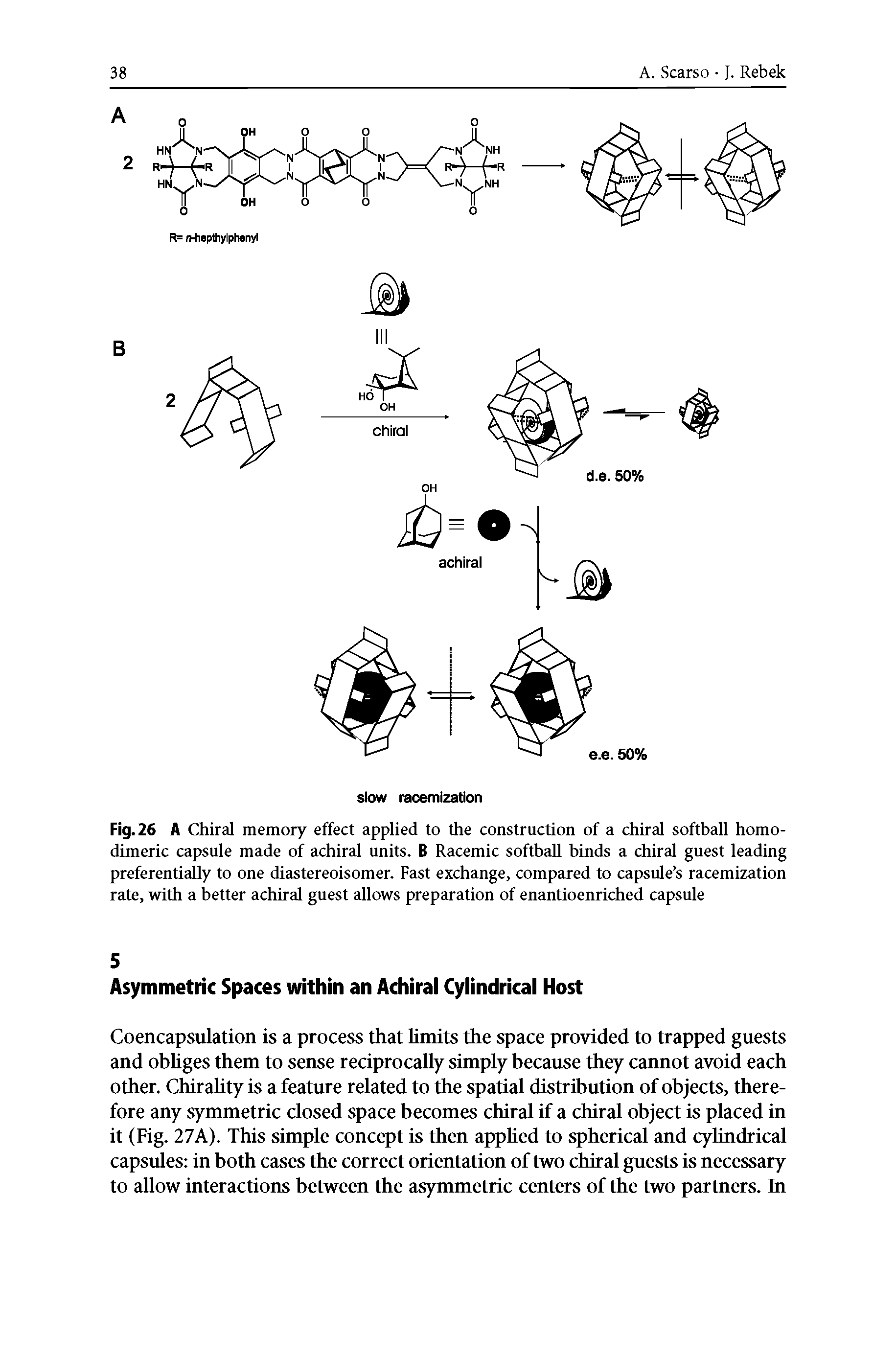 Fig. 26 A Chiral memory effect applied to the construction of a chiral softball homo-dimeric capsule made of achiral units. B Racemic softball binds a chiral guest leading preferentially to one diastereoisomer. Fast exchange, compared to capsule s racemization rate, with a better achiral guest allows preparation of enantioenriched capsule...