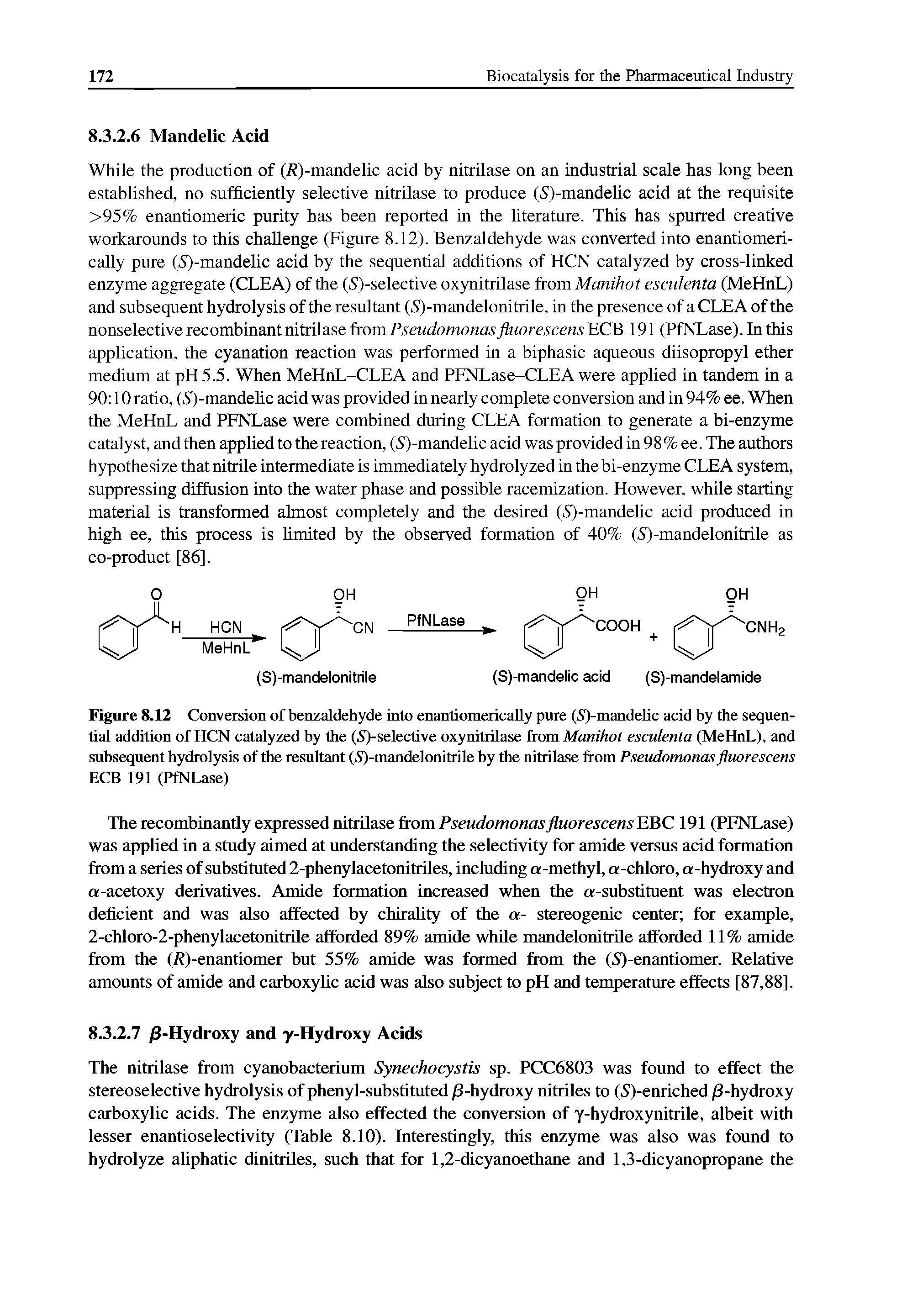 Figure 8.12 Conversion of benzaldehyde into enantiomerically pure (S)-mandelic acid by the sequential addition of HCN catalyzed by the (.S )-selective oxynitrilase from Manihot esculenta (MeHnL), and subsequent hydrolysis of the resultant (5)-mandelonitrile by the nitrilase from Pseudomonas fluorescens ECB 191 (PfNLase)...