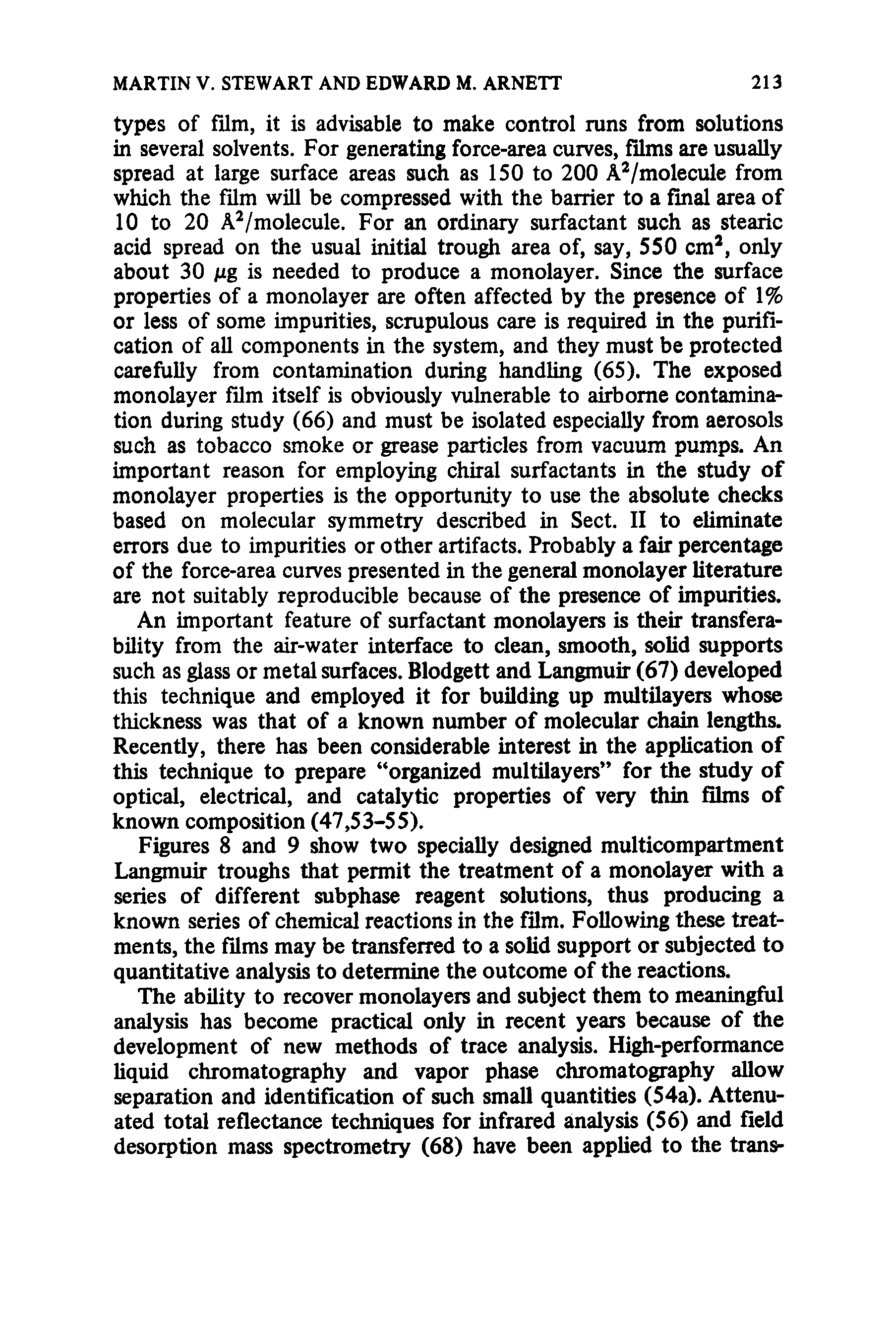 Figures 8 and 9 ow two specially designed multicompartment Langmuir troughs that permit the treatment of a monolayer with a series of different subphase reagent solutions, thus producing a known series of chemical reactions in the film. Following these treatments, the films may be transferred to a solid support or subjected to quantitative analysis to determine the outcome of the reactions.