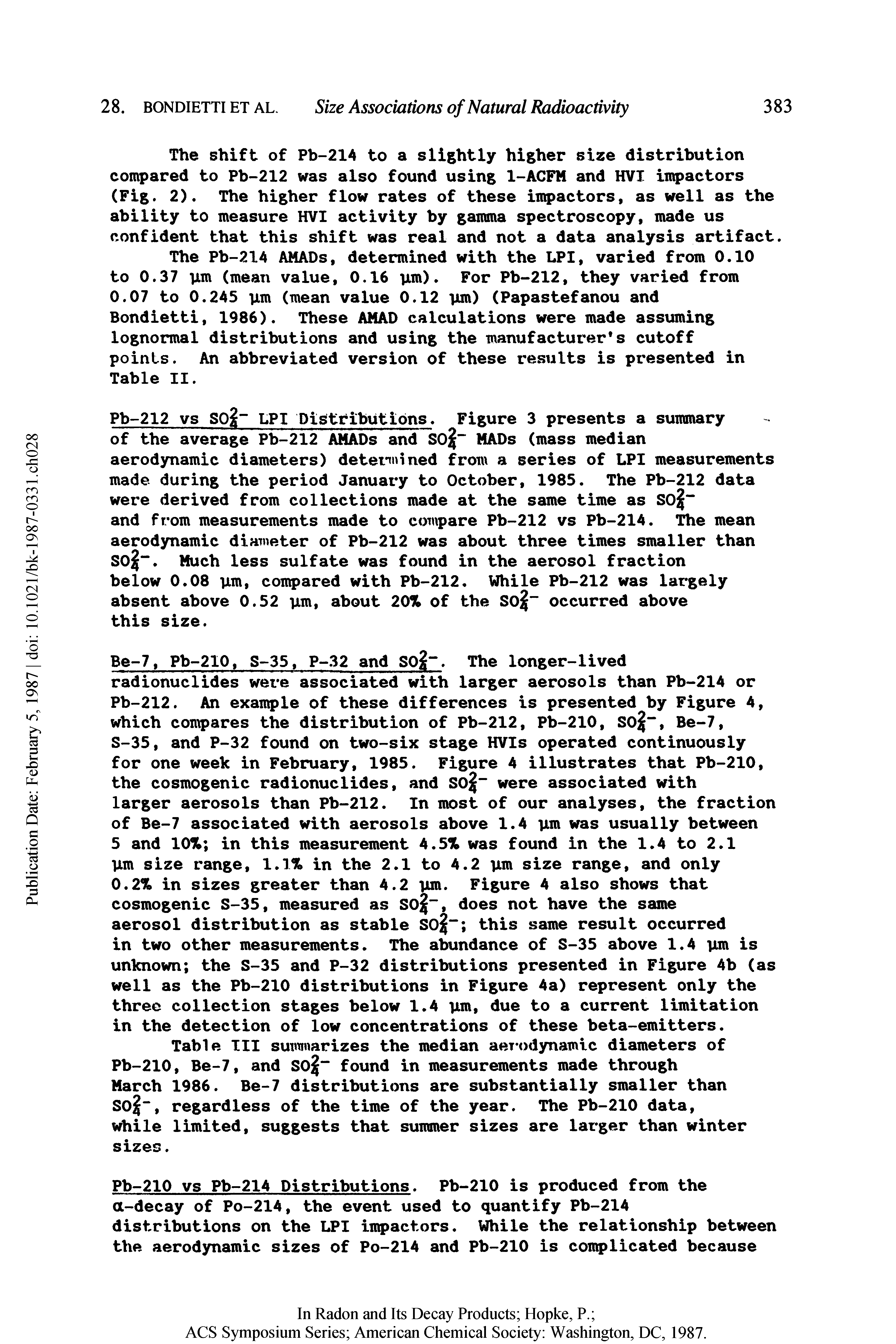 Table III summarizes the median aerodynamic diameters of Pb-210, Be-7, and S0j found in measurements made through March 1986. Be-7 distributions are substantially smaller than Sojj , regardless of the time of the year. The Pb-210 data, while limited, suggests that summer sizes are larger than winter sizes.