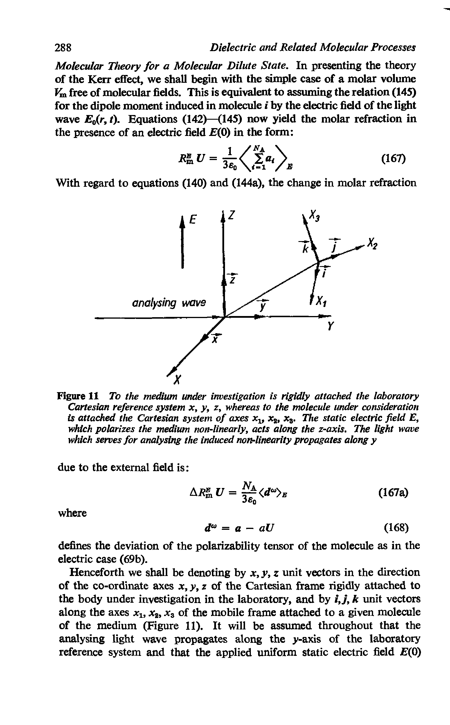 Figure 11 To the medium under investigation is rigidly attached the laboratory Cartesian reference system x, y, z, whereas to the molecule under consideration is attached the Cartesian system of axes x, Xj, Xj. The static electric field E, which polarizes the medium non-linearly, acts along the z-axis. The light wave which serves for analysing the induced non-linearity propagates along y...