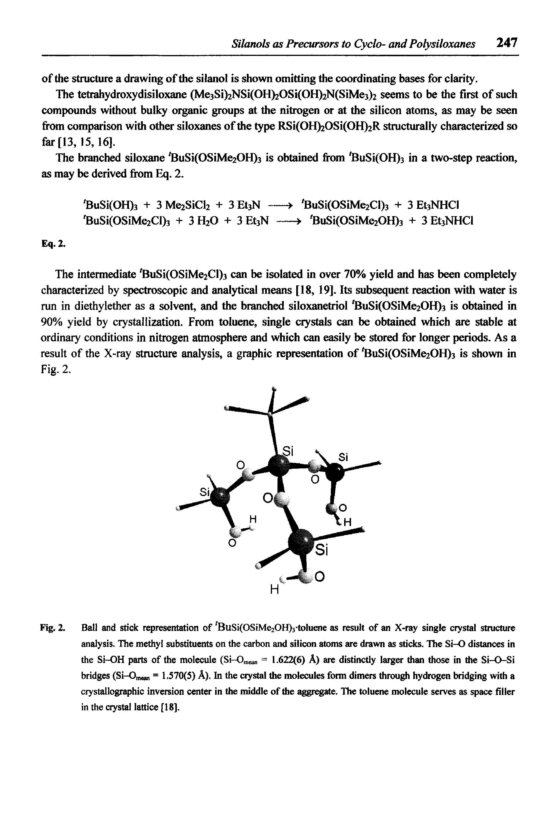 Fig. 2. Ball and stick representation of BuSi(OSiMe20H)3-toluaie as result of an X-ray single crystal structure analysis. The methyl substituents on the carbon and silicon atoms are drawn as sticks. The Si-O distances in the Si-OH parts of the molecule (Si-0 ea = 1.622(6) A) are distinctly larger than those in the Si-O-Si bridges (Si-Omean = 1.570(5) A). In the crystal the molecules form dimers through hydrogen bridging with a crystallographic inversion center in the middle of the aggr ate. The toluene molecule serves as space filler in the crystal lattice [18],...