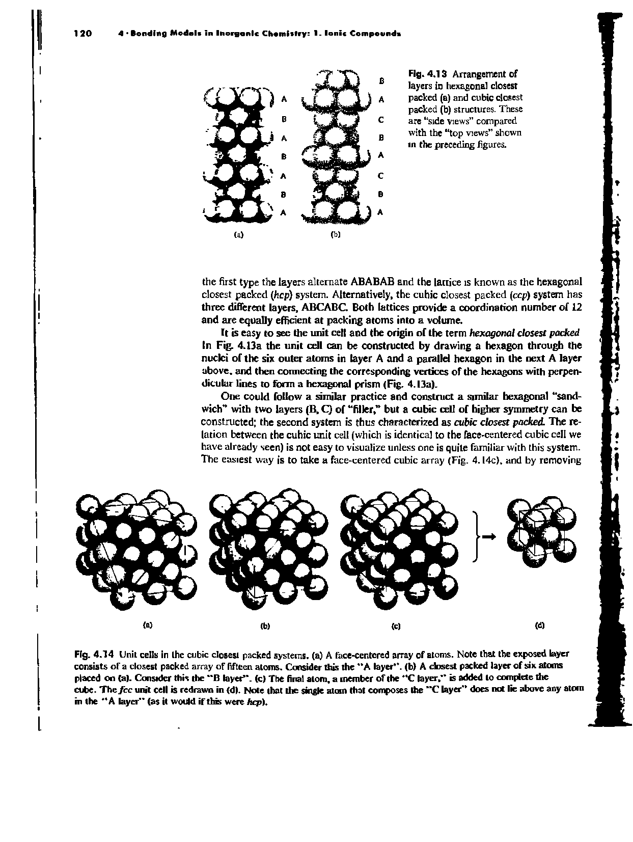 Fig. 4.14 Unit cells in the cubic closest packed systems, (a) A face-ccntcred array of atoms. Note that the exposed layer consists of a closest packed array of fifteen atoms. Consider this the A layer , (b) A closest packed layer of six atoms placed on (a). Consider this the B layer, (c) The final atom, a member of the C layer, is added to complete the cube. The fee unit cell is redrawn in (d. Note that the single atom that composes the C layer does net lie above any atom in the A layer (as it would if ths were hep).
