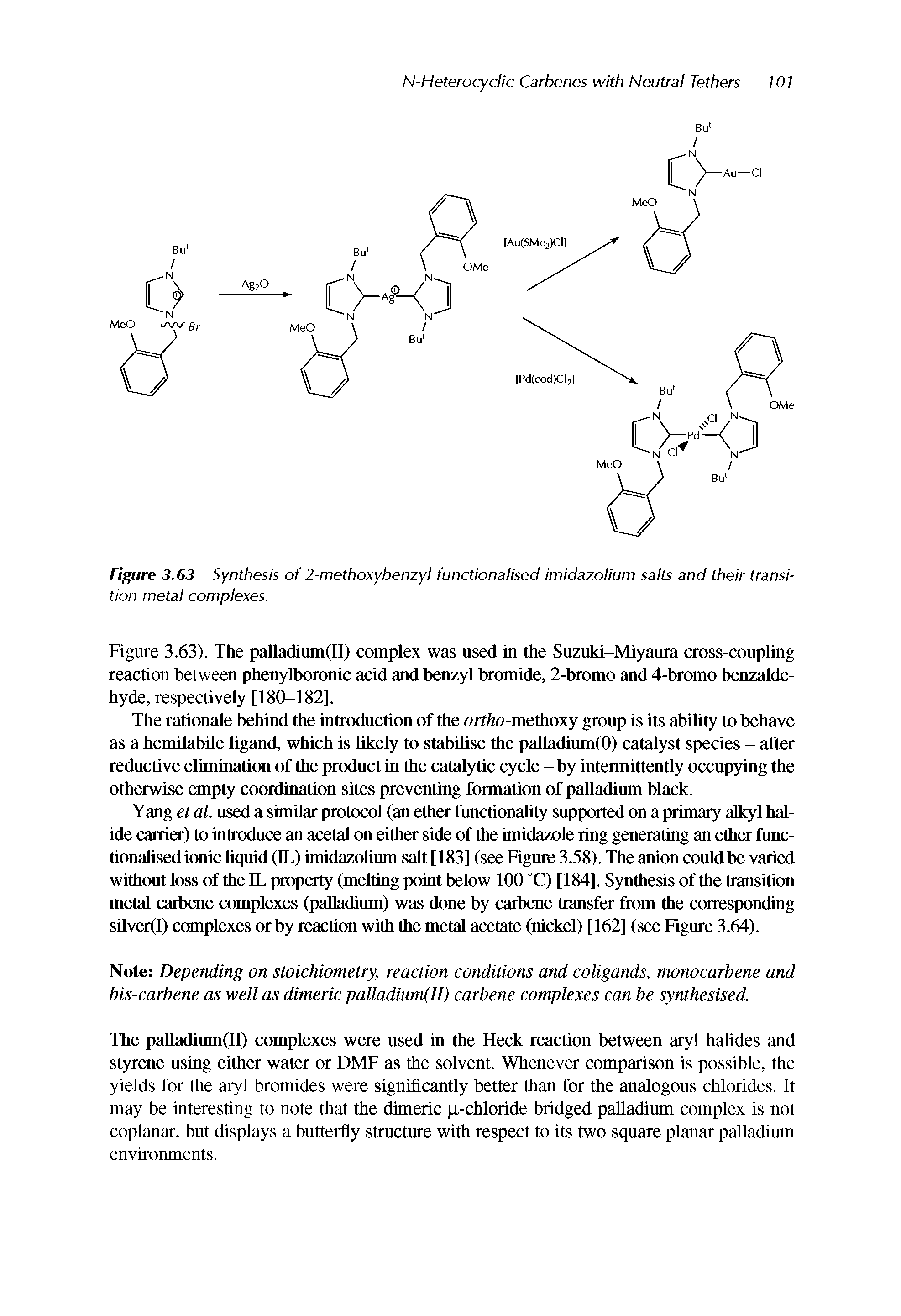 Figure 3.63). The palladium(II) complex was used in the Suzuki-Miyaura cross-coupling reaction between phenylboronic acid and benzyl bromide, 2-bromo and 4-bromo benzalde-hyde, respectively [180-182],...
